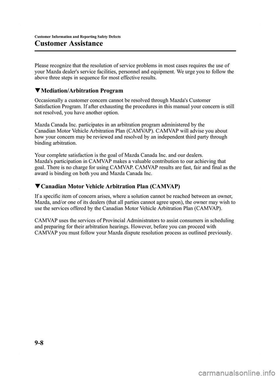 MAZDA MODEL 5 2015 Owners Manual Black plate (406,1)
Please recognize that the resolution of service problems in most cases requires the use of
your Mazda dealers service facilities, personnel and equipment. We urge you to follow th MAZDA MODEL 5 2015 Owners Manual Black plate (406,1)
Please recognize that the resolution of service problems in most cases requires the use of
your Mazda dealers service facilities, personnel and equipment. We urge you to follow th