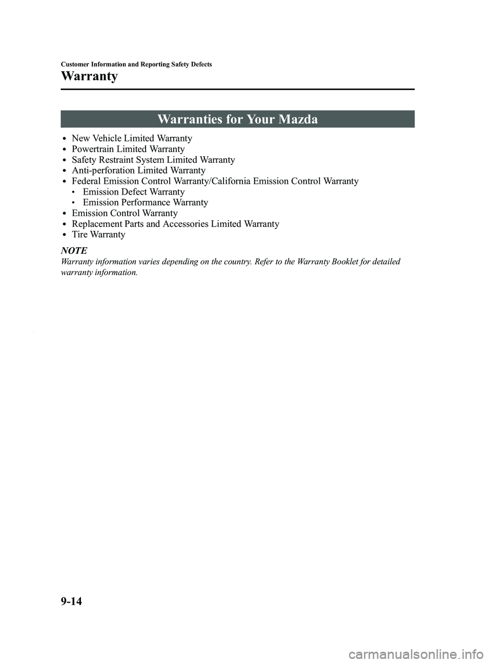 MAZDA MODEL 5 2015 Owners Manual Black plate (412,1)
Warranties for Your Mazda
lNew Vehicle Limited WarrantylPowertrain Limited WarrantylSafety Restraint System Limited WarrantylAnti-perforation Limited WarrantylFederal Emission Cont MAZDA MODEL 5 2015 Owners Manual Black plate (412,1)
Warranties for Your Mazda
lNew Vehicle Limited WarrantylPowertrain Limited WarrantylSafety Restraint System Limited WarrantylAnti-perforation Limited WarrantylFederal Emission Cont