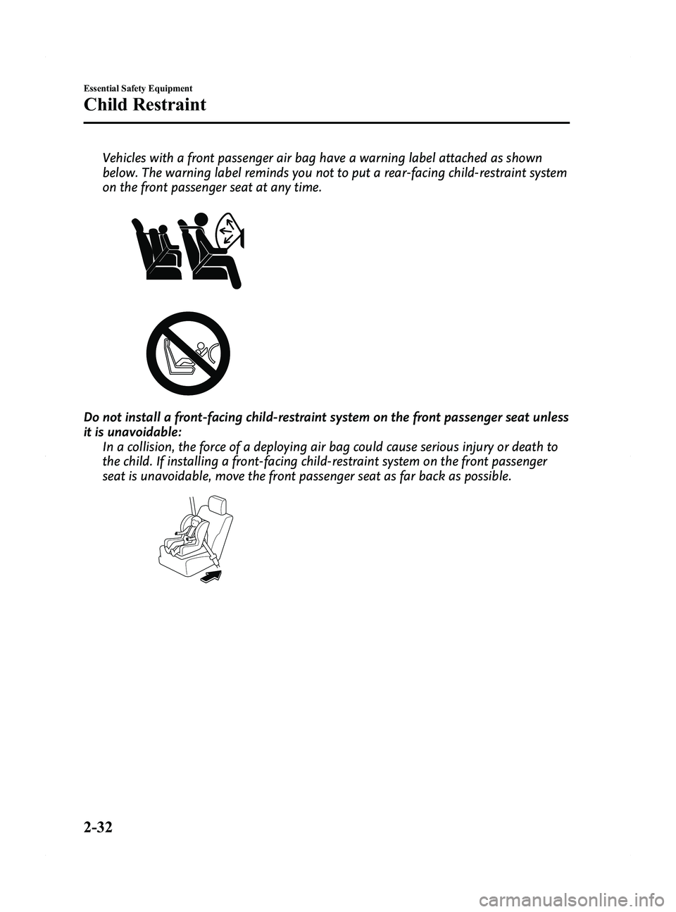 MAZDA MODEL 5 2015 Owners Manual Black plate (44,1)
Vehicles with a front passenger air bag have a warning label attached as shown
below. The warning label reminds you not to put a rear-facing child-restraint system
on the front pass MAZDA MODEL 5 2015 Owners Manual Black plate (44,1)
Vehicles with a front passenger air bag have a warning label attached as shown
below. The warning label reminds you not to put a rear-facing child-restraint system
on the front pass