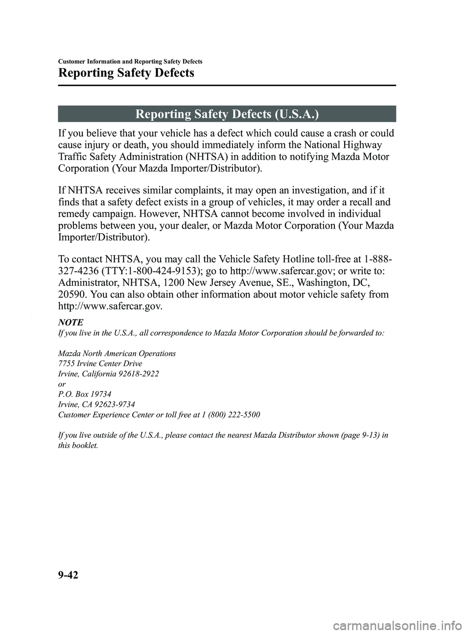 MAZDA MODEL 5 2015 Owners Manual Black plate (440,1)
Reporting Safety Defects (U.S.A.)
If you believe that your vehicle has a defect which could cause a crash or could
cause injury or death, you should immediately inform the National MAZDA MODEL 5 2015 Owners Manual Black plate (440,1)
Reporting Safety Defects (U.S.A.)
If you believe that your vehicle has a defect which could cause a crash or could
cause injury or death, you should immediately inform the National