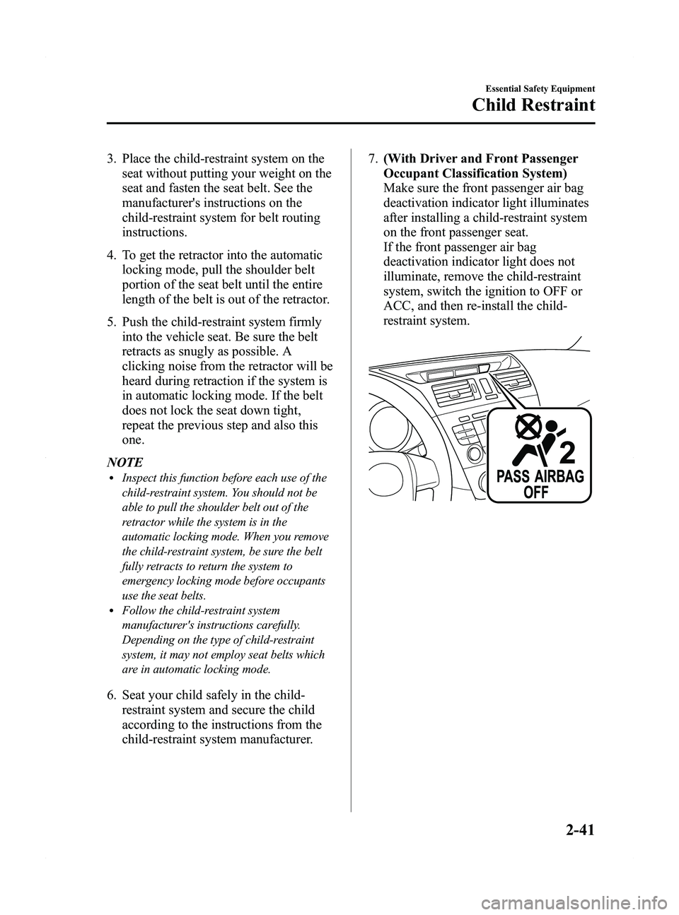 MAZDA MODEL 5 2015 Owners Manual Black plate (53,1)
3. Place the child-restraint system on theseat without putting your weight on the
seat and fasten the seat belt. See the
manufacturers instructions on the
child-restraint system fo MAZDA MODEL 5 2015 Owners Manual Black plate (53,1)
3. Place the child-restraint system on theseat without putting your weight on the
seat and fasten the seat belt. See the
manufacturers instructions on the
child-restraint system fo