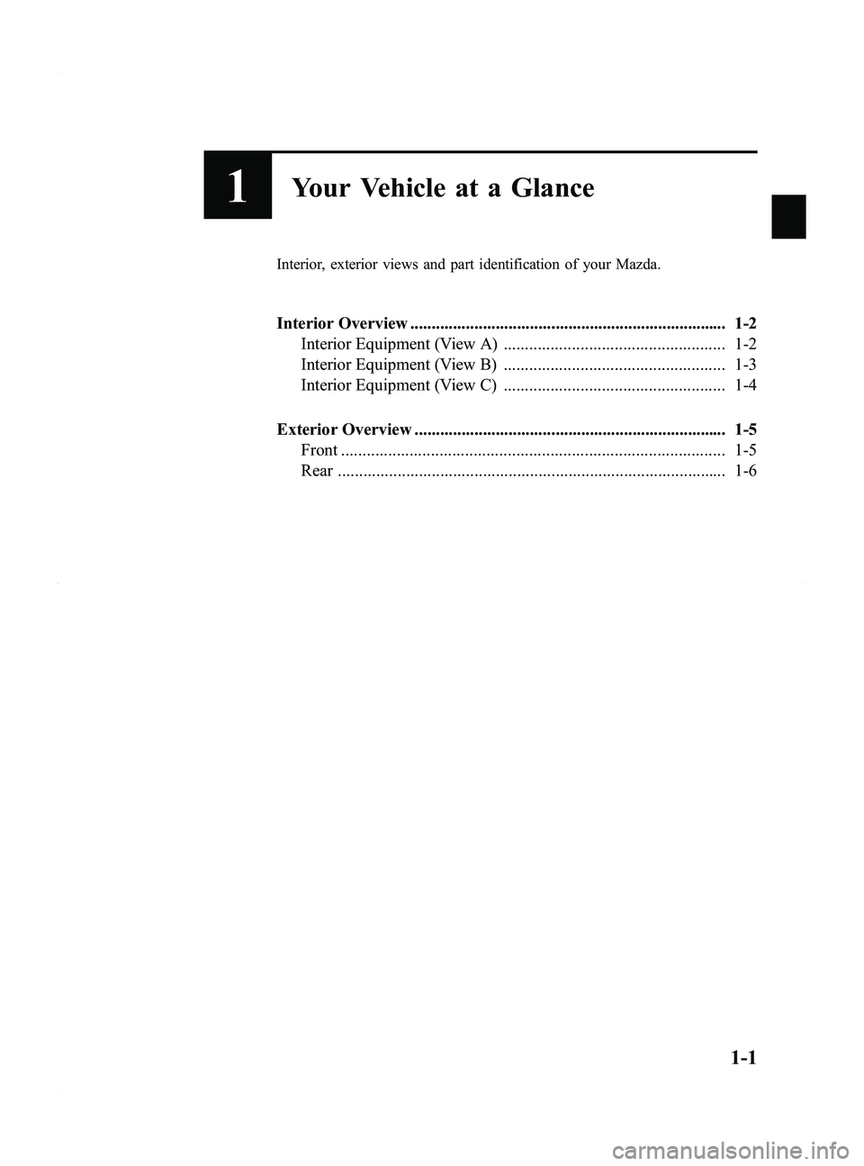 MAZDA MODEL 5 2015  Owners Manual Black plate (7,1)
1Your Vehicle at a Glance
Interior, exterior views and part identification of your Mazda.
Interior Overview ..........................................................................