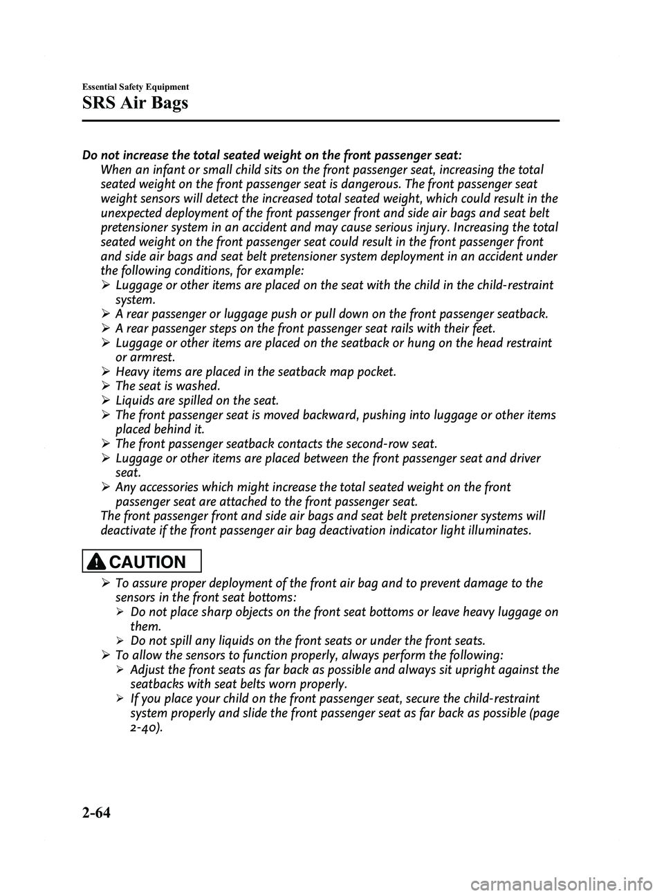 MAZDA MODEL 5 2015 Manual PDF Black plate (76,1)
Do not increase the total seated weight on the front passenger seat:When an infant or small child sits on the front passenger seat, increasing the total
seated weight on the front p MAZDA MODEL 5 2015 Manual PDF Black plate (76,1)
Do not increase the total seated weight on the front passenger seat:When an infant or small child sits on the front passenger seat, increasing the total
seated weight on the front p