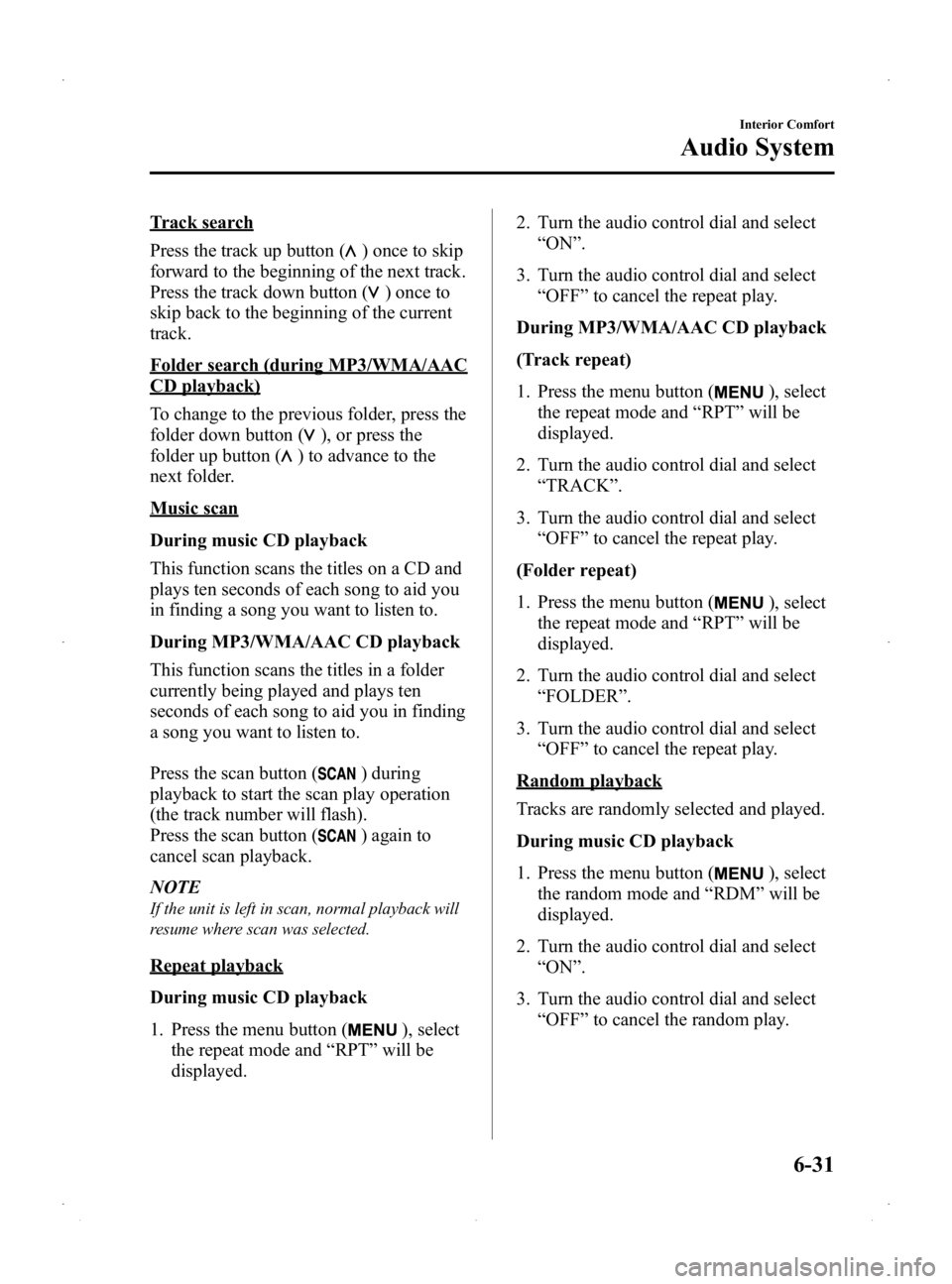 MAZDA MODEL 2 2014 Owners Manual Black plate (197,1)
Track search
Press the track up button (
) once to skip
forward to the beginning of the next track.
Press the track down button (
)onceto
skip back to the beginning of the current
MAZDA MODEL 2 2014 Owners Manual Black plate (197,1)
Track search
Press the track up button (
) once to skip
forward to the beginning of the next track.
Press the track down button (
)onceto
skip back to the beginning of the current