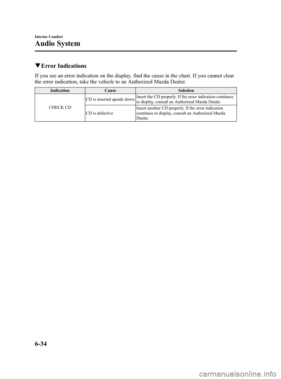 MAZDA MODEL 2 2014 Owners Manual Black plate (200,1)
qError Indications
If you see an error indication on the display, find the cause in the chart. If you cannot clear
the error indication, take the vehicle to an Authorized Mazda Dea MAZDA MODEL 2 2014 Owners Manual Black plate (200,1)
qError Indications
If you see an error indication on the display, find the cause in the chart. If you cannot clear
the error indication, take the vehicle to an Authorized Mazda Dea