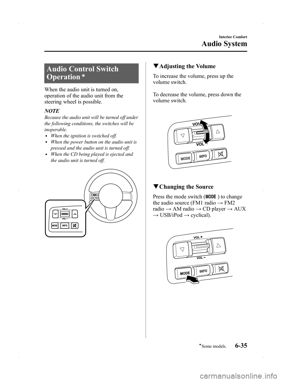 MAZDA MODEL 2 2014 Owners Manual Black plate (201,1)
Audio Control Switch
Operation
í
When the audio unit is turned on,
operation of the audio unit from the
steering wheel is possible.
NOTE
Because the audio unit will be turned off MAZDA MODEL 2 2014 Owners Manual Black plate (201,1)
Audio Control Switch
Operation
í
When the audio unit is turned on,
operation of the audio unit from the
steering wheel is possible.
NOTE
Because the audio unit will be turned off