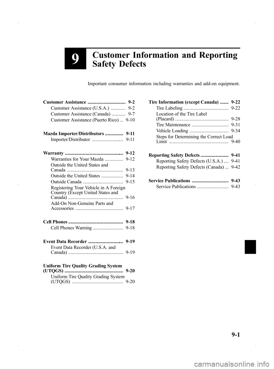 MAZDA MODEL 2 2014  Owners Manual Black plate (299,1)
9
Customer Information and Reporting
Safety Defects
Important consumer information including warranties and add-on equipment.
Customer Assistance ............................... 9-
