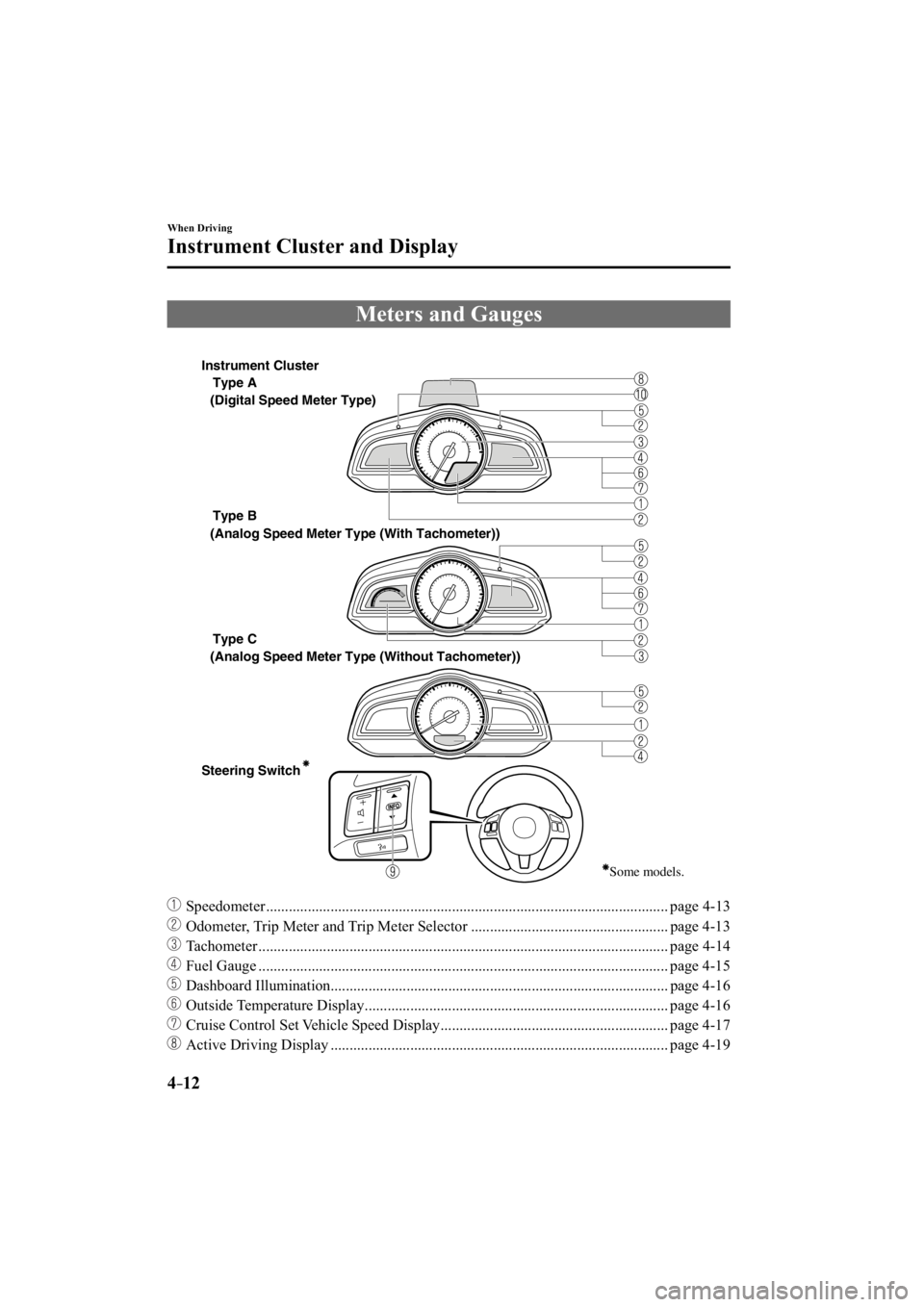 MAZDA MODEL 3 4-DOOR 2014  Owners Manual 4–12
When Driving
Instrument Cluster and Display
     Meters  and  Gauges
Type A
Type B 
Type C 
Steering Switch  (Digital Speed Meter Type)
 (Analog Speed Meter Type (With Tachometer))
 (Analog Spe