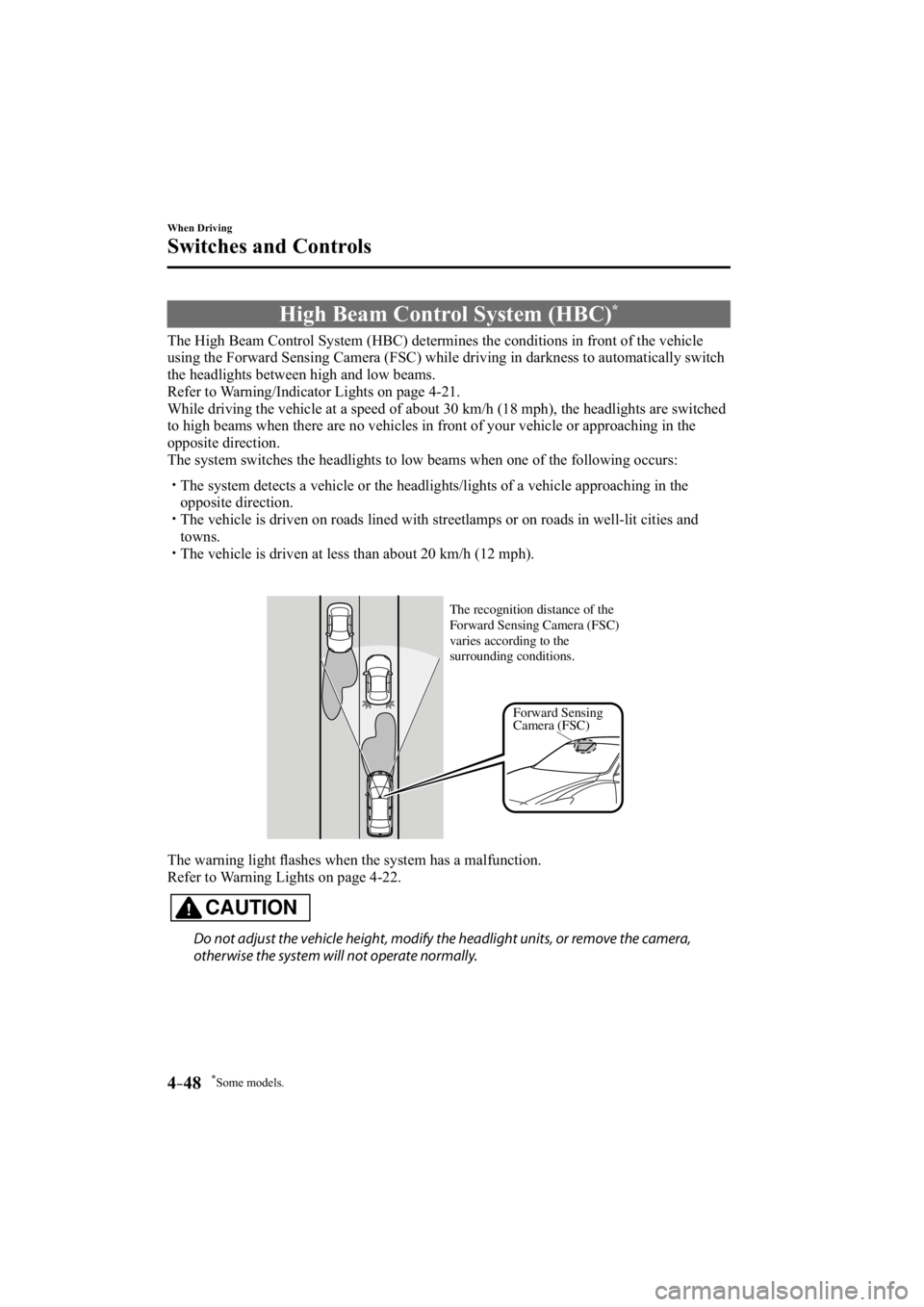 MAZDA MODEL 3 4-DOOR 2014  Owners Manual *Some models.4–48
When Driving
Switches and Controls
 High Beam Control System (HBC) *
            The High Beam Control System (HBC) determines the conditions in front \
of the vehicle 
using the F