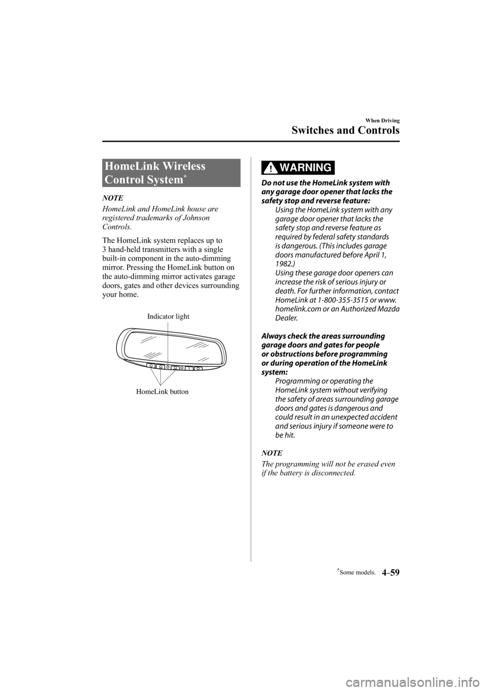 MAZDA MODEL 3 4-DOOR 2014  Owners Manual *Some models.4–59
When Driving
Switches and Controls
 HomeLink  Wireless 
Control System 
*
             NOTE
  HomeLink and HomeLink house are 
registered trademarks of Johnson 
Controls.
  The Hom