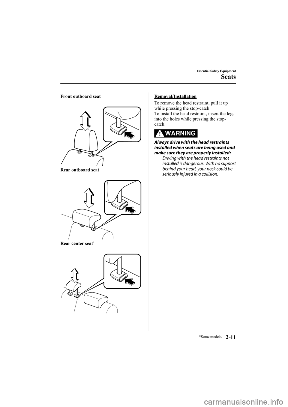 MAZDA MODEL 3 4-DOOR 2014 Owners Manual *Some models.2–11
Essential Safety Equipment
Seats
Front outboard seat
Rear outboard seat
Rear center seat*
  Removal/Installation
    To remove the head restraint, pull it up 
while pressing the st