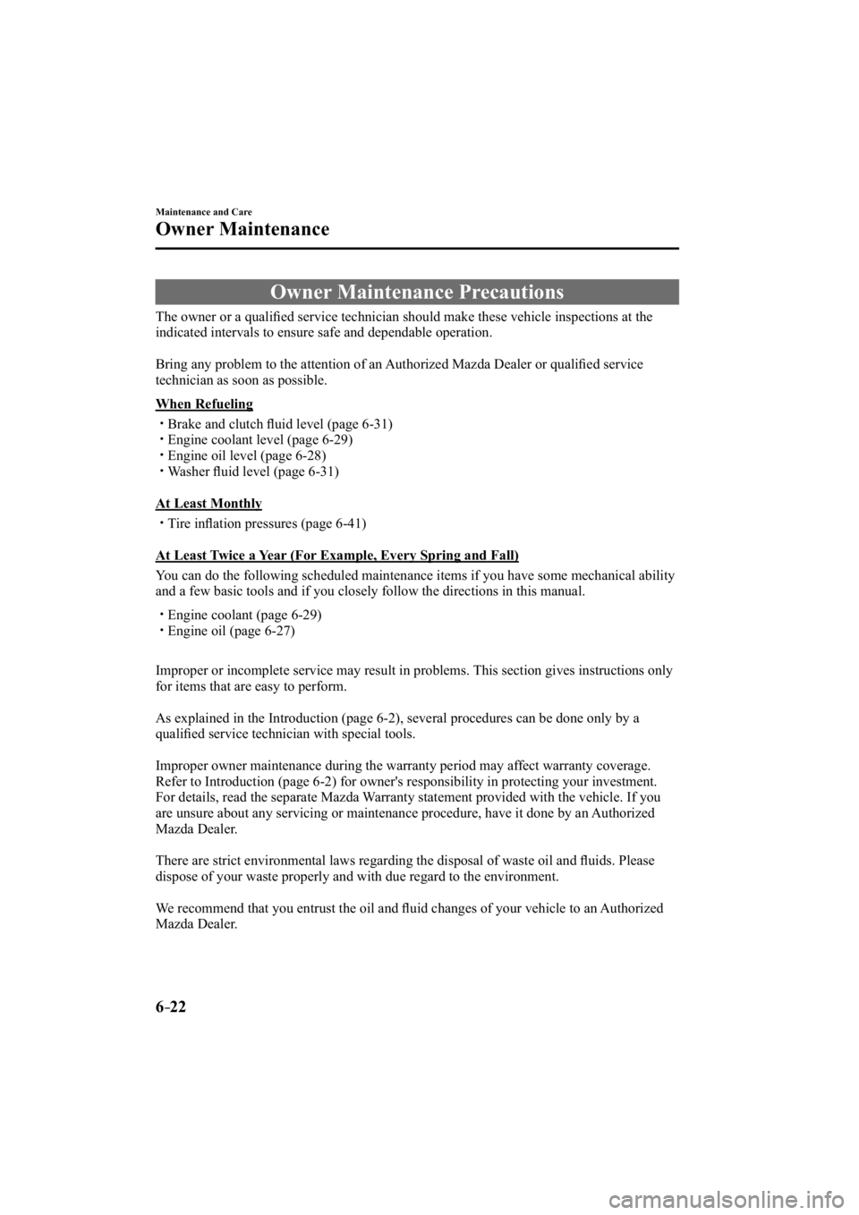MAZDA MODEL 3 4-DOOR 2014 Manual PDF 6–22
Maintenance and Care
Owner Maintenance
     Owner  Maintenance  Precautions
            The  owner  or  a  qualiﬁ ed service technician should make these vehicle inspections at the 
indicated