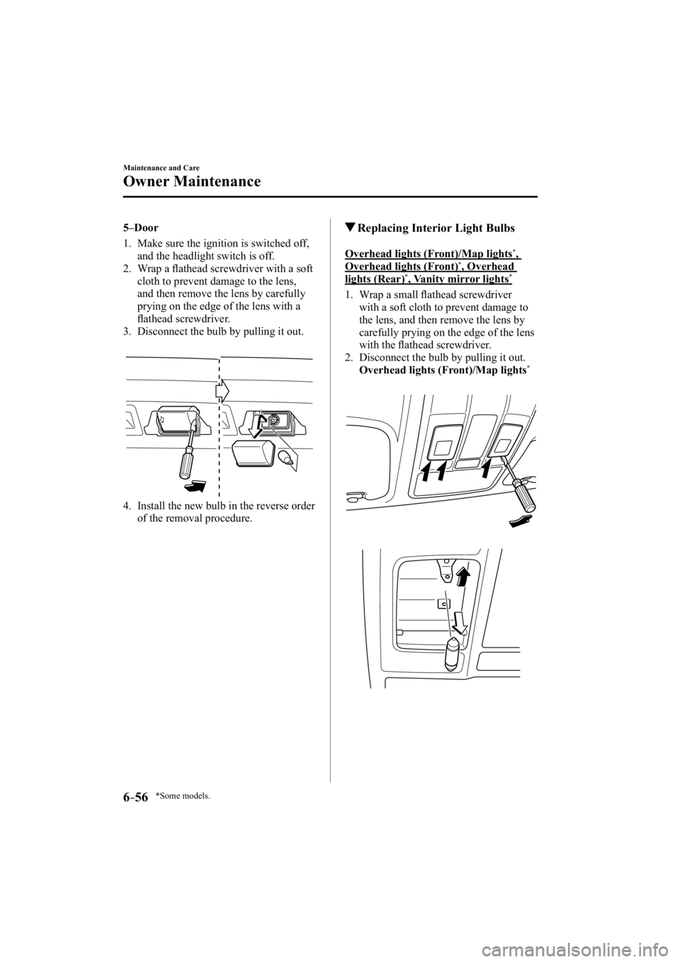 MAZDA MODEL 3 4-DOOR 2014 User Guide *Some models.6–56
Maintenance and Care
Owner Maintenance
  5–Door
     1.   Make  sure  the  ignition  is  switched  off, and the headlight switch is off.
   2.   Wrap  a  ﬂ  athead screwdriver 