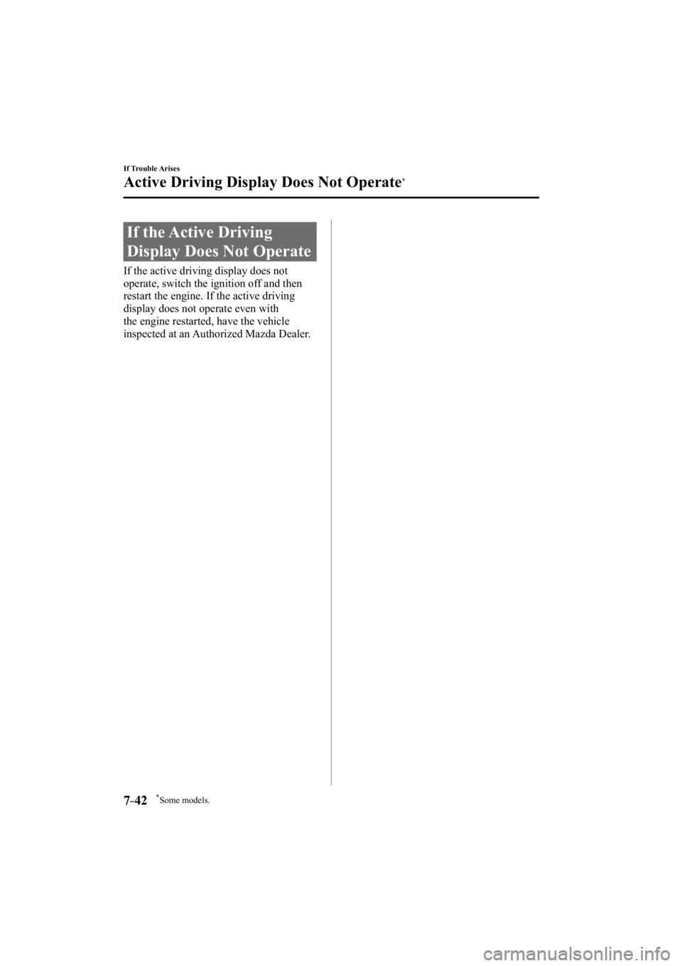 MAZDA MODEL 3 4-DOOR 2014  Owners Manual *Some models.7–42
If Trouble Arises
Active Driving Display Does Not Operate*
             If  the  Active  Driving 
Display Does Not Operate
   If the active driving display does not 
operate, switc