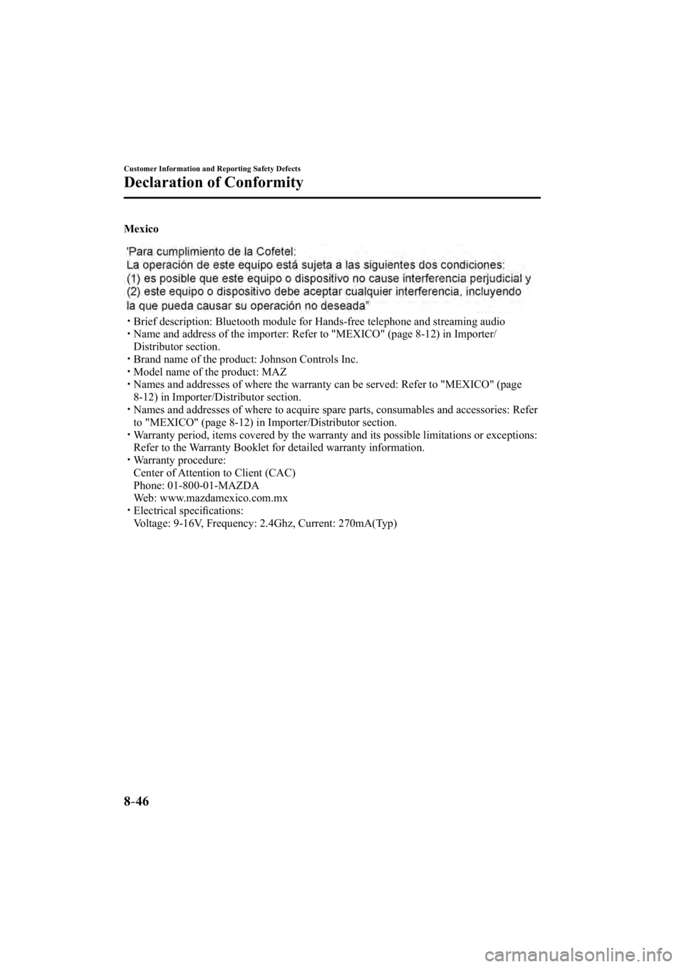 MAZDA MODEL 3 4-DOOR 2014 Repair Manual 8–46
Customer Information and Reporting Safety Defects
Declaration of Conformity
  Mexico
���� �y�� Brief description: Bluetooth module for Hands-free telephone and streami\
ng audio���� �
