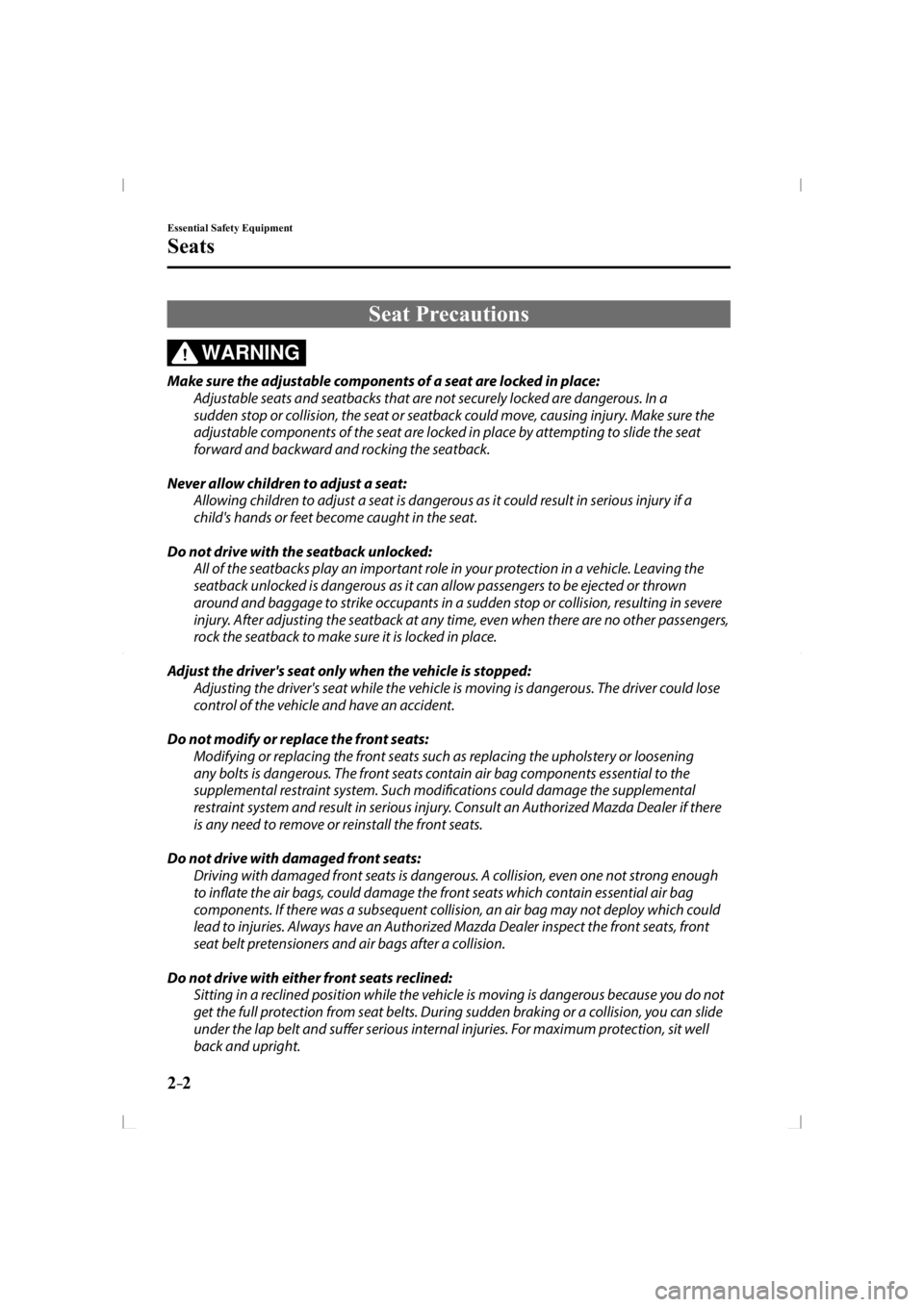 MAZDA MODEL 3 5-DOOR 2014  Owners Manual 2–2
Essential Safety Equipment
Seats
     Seat  Precautions
WARNING
  Make sure the adjustable components of a seat are locked in place:  Adjustable seats and seatbacks that are not securely locked 