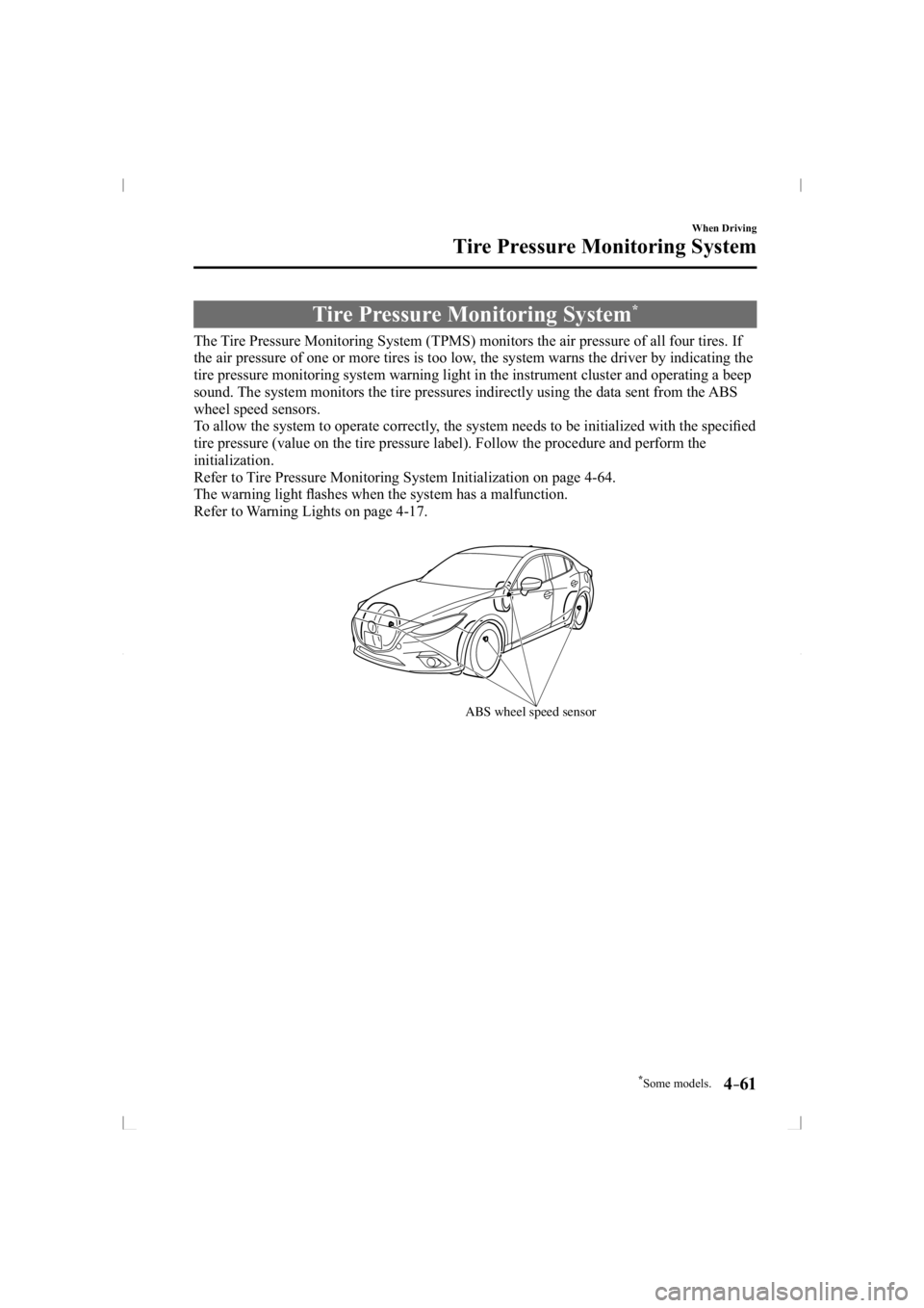 MAZDA MODEL 3 5-DOOR 2014  Owners Manual *Some models.4–61
When Driving
Tire Pressure Monitoring System
     Tire  Pressure  Monitoring  System *
            The Tire Pressure Monitoring System (TPMS) monitors the air pressure of all\
 fou
