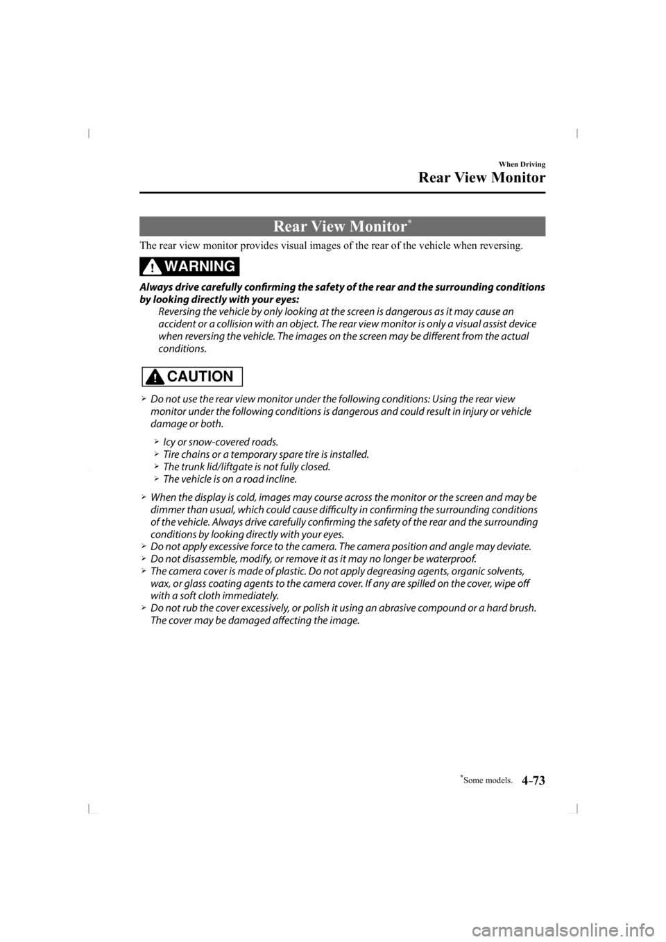 MAZDA MODEL 3 5-DOOR 2014  Owners Manual *Some models.4–73
When Driving
Rear View Monitor
             Rear  View  Monitor *
            The rear view monitor provides visual images of the rear of the vehicle \
when reversing.
WARNING
  Al