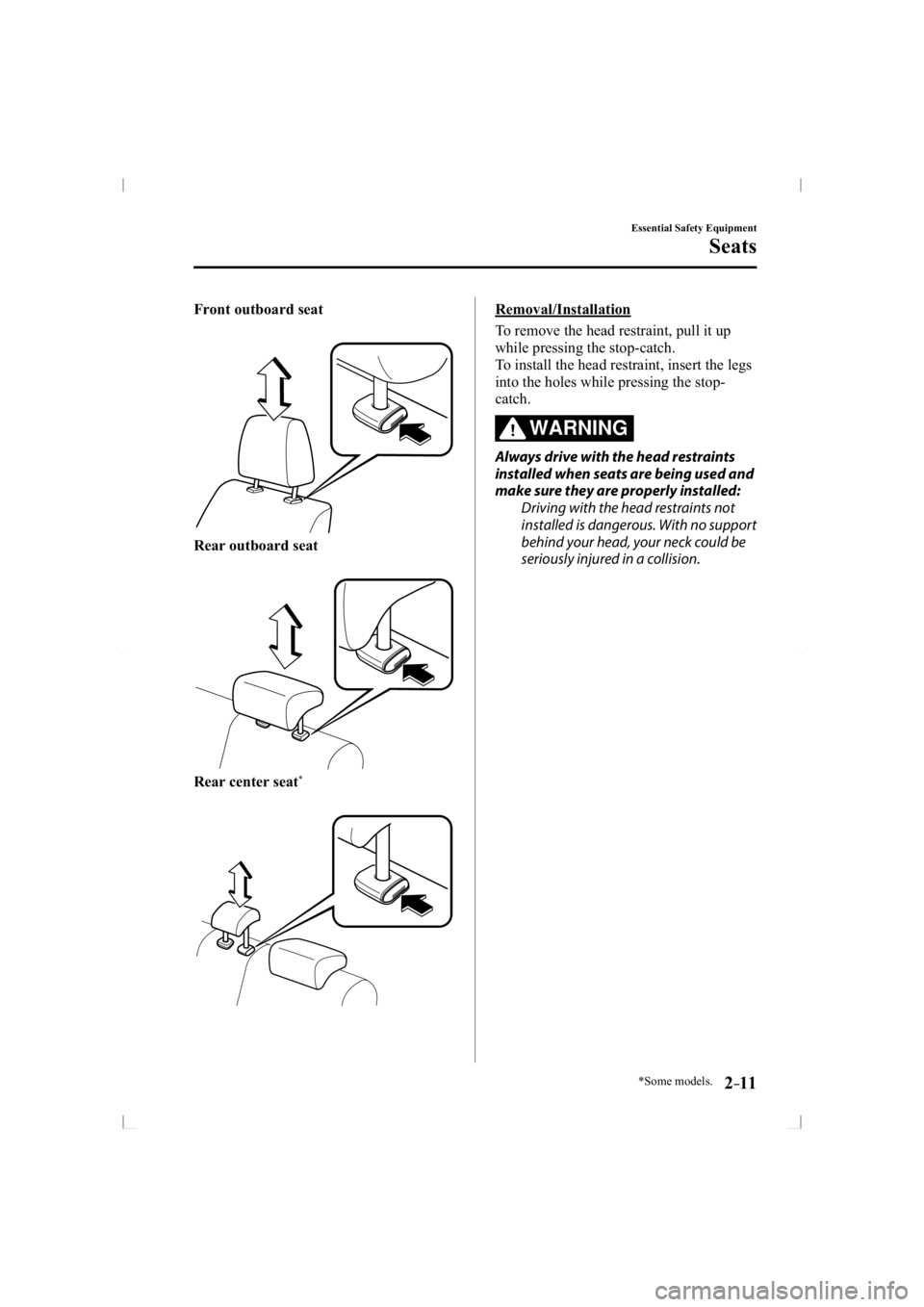 MAZDA MODEL 3 5-DOOR 2014 Owners Manual *Some models.2–11
Essential Safety Equipment
Seats
Front outboard seat
Rear outboard seat
Rear center seat*
  Removal/Installation
    To remove the head restraint, pull it up 
while pressing the st