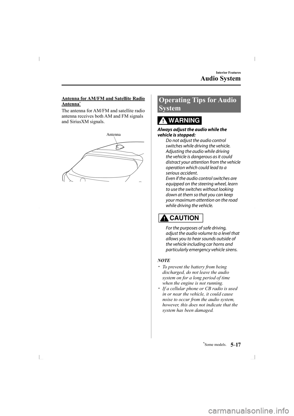 MAZDA MODEL 3 5-DOOR 2014  Owners Manual *Some models.5–17
Interior Features
Audio System
        Antenna  for  AM/FM  and  Satellite  Radio 
Antenna*
    The antenna for AM/FM and satellite radio 
antenna receives both AM and FM signals 
