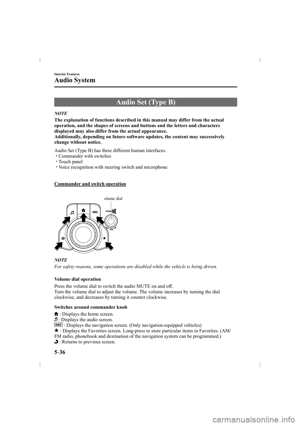 MAZDA MODEL 3 5-DOOR 2014  Owners Manual 5–36
Interior Features
Audio System
 Audio Set (Type B)
             NOTE
The explanation of functions described in this manual may differ from the actual 
operation, and the shapes of screens and b
