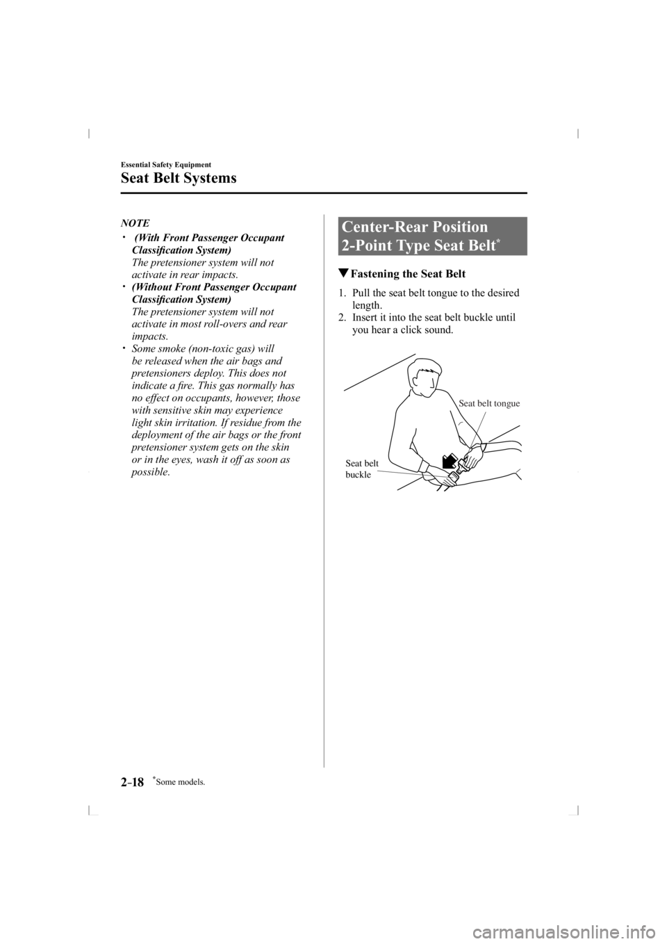 MAZDA MODEL 3 5-DOOR 2014  Owners Manual *Some models.2–18
Essential Safety Equipment
Seat Belt Systems
   NOTE
���� �y��(With Front Passenger Occupant 
Classiﬁ cation System)
��  The pretensioner system will not  activate in rea