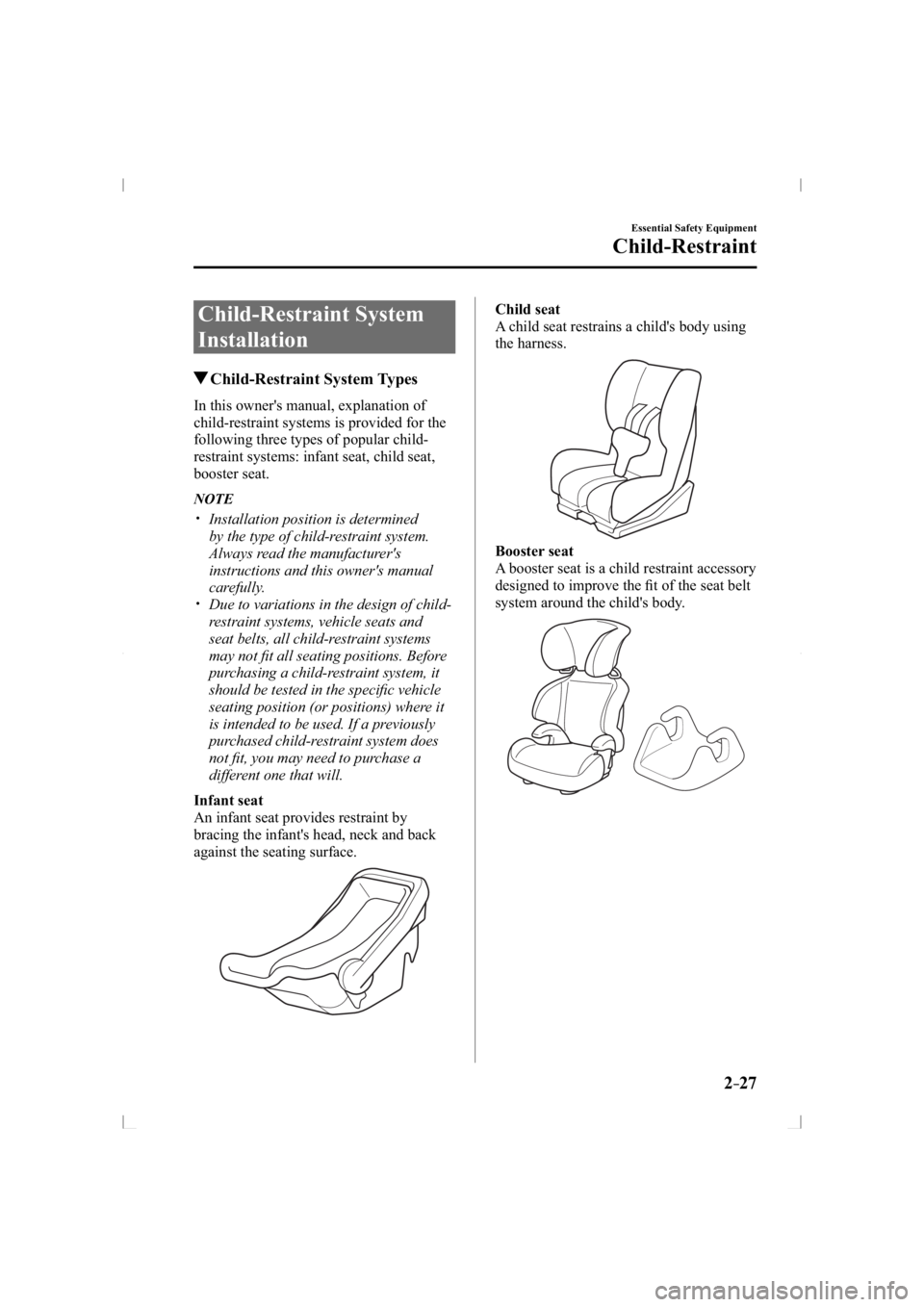 MAZDA MODEL 3 5-DOOR 2014 Owners Guide 2–27
Essential Safety Equipment
Child-Restraint
 Child-Restraint  System 
Installation
 Child-Restraint  System  Types
    In this owner's manual, explanation of 
child-restraint systems is prov