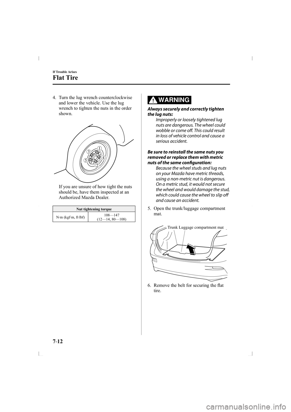 MAZDA MODEL 3 5-DOOR 2014  Owners Manual 7–12
If Trouble Arises
Flat Tire
   4.   Turn  the  lug  wrench  counterclockwise and lower the vehicle. Use the lug 
wrench to tighten the nuts in the order 
shown.
    If you are unsure of how tig