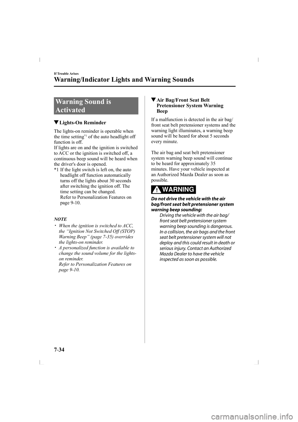 MAZDA MODEL 3 5-DOOR 2014  Owners Manual 7–34
If Trouble Arises
Warning/Indicator Lights and Warning Sounds
 Warning Sound is 
Activated
 Lights-On  Reminder
              The  lights-on  reminder  is  operable  when 
the time setting *1  