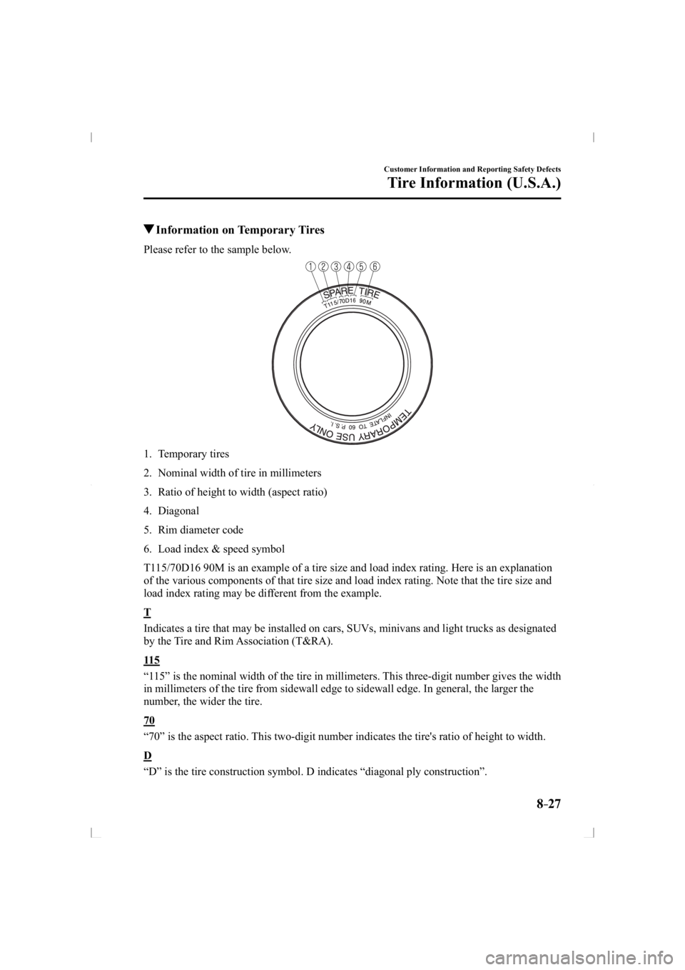 MAZDA MODEL 3 5-DOOR 2014  Owners Manual 8–27
Customer Information and Reporting Safety Defects
Tire Information (U.S.A.)
 Information on Temporary Tires
    Please refer to the sample below.
   1.   Temporary  tires
   2.   Nominal width 