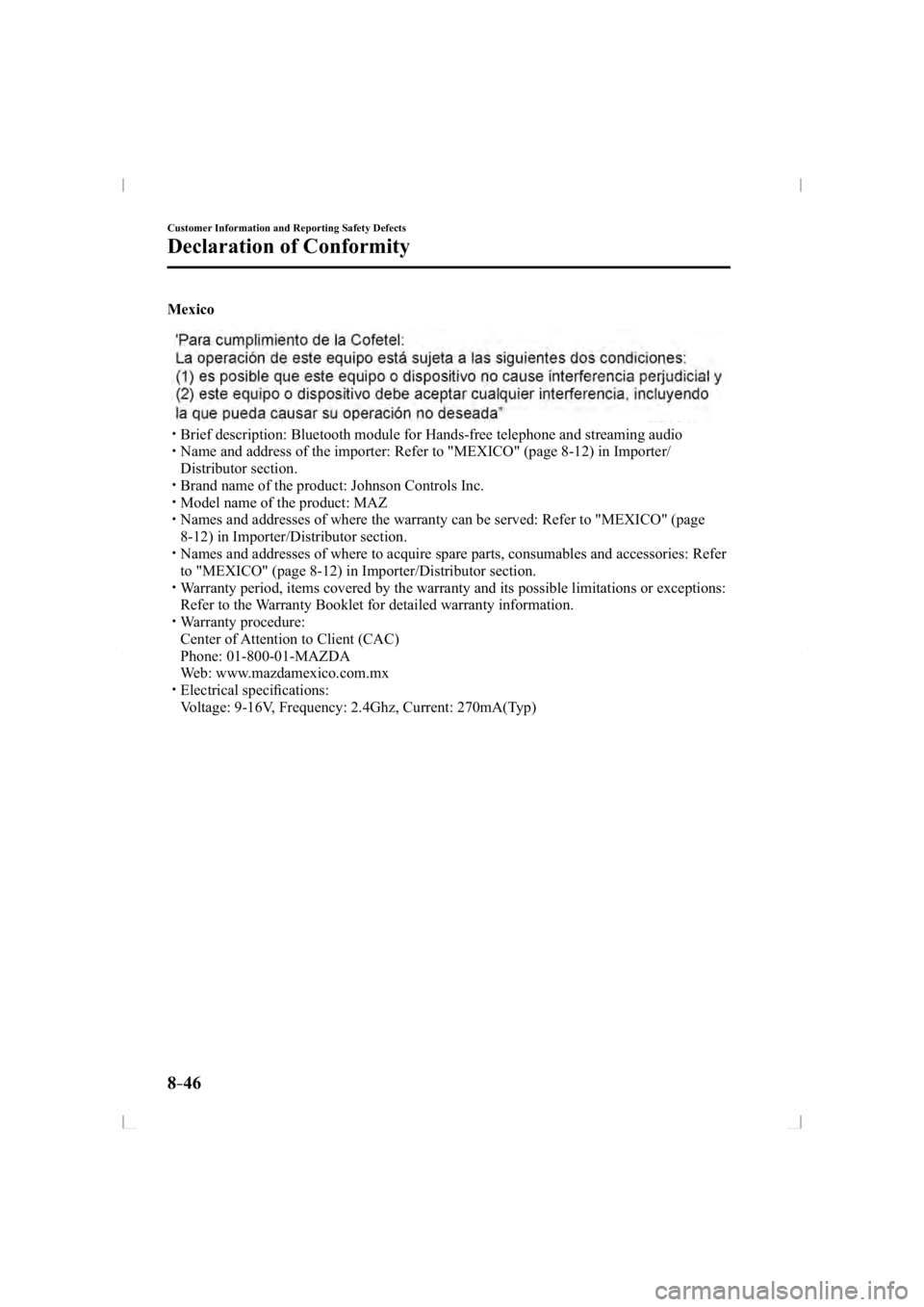MAZDA MODEL 3 5-DOOR 2014 Repair Manual 8–46
Customer Information and Reporting Safety Defects
Declaration of Conformity
  Mexico
���� �y�� Brief description: Bluetooth module for Hands-free telephone and streami\
ng audio���� �