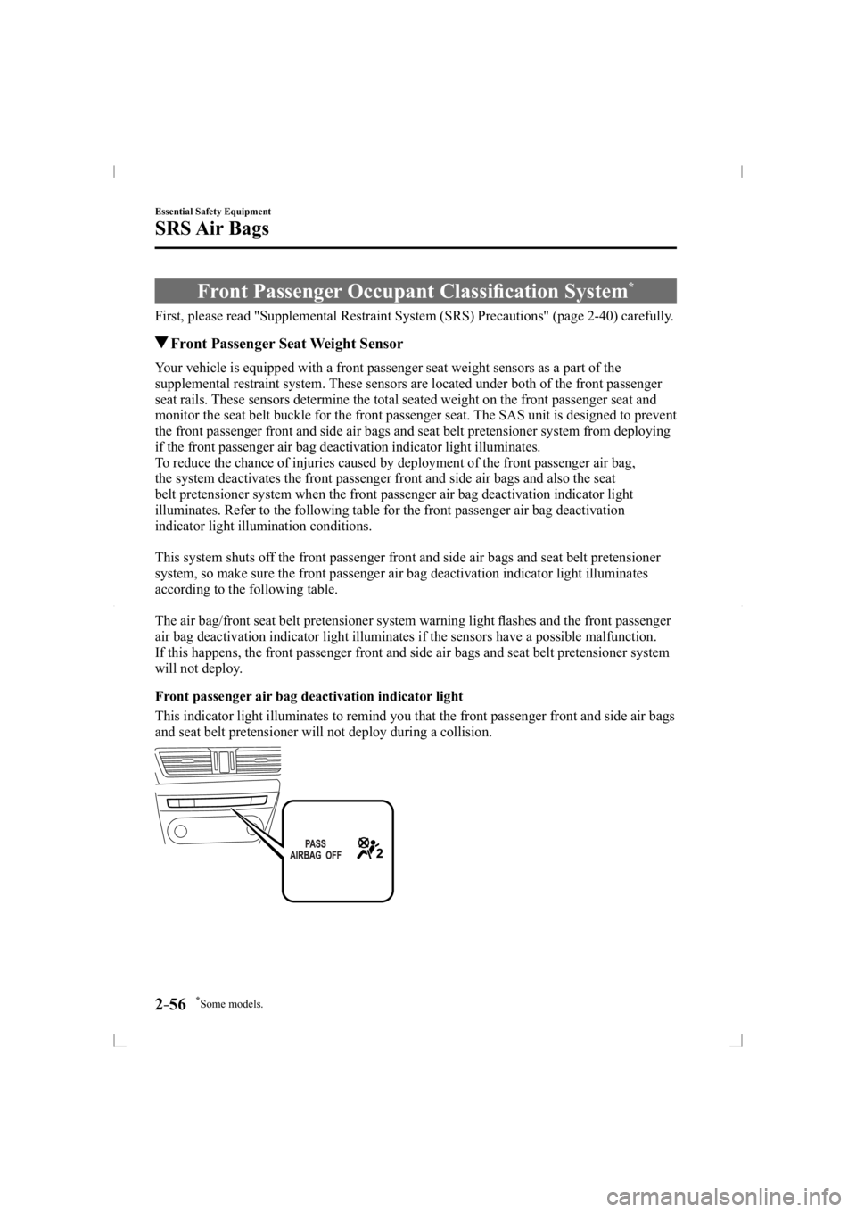 MAZDA MODEL 3 5-DOOR 2014 User Guide *Some models.2–56
Essential Safety Equipment
SRS Air  Bags
 Front Passenger Occupant Classiﬁ cation System *
            First,  please  read  "Supplemental  Restraint  System  (SRS)  Precauti