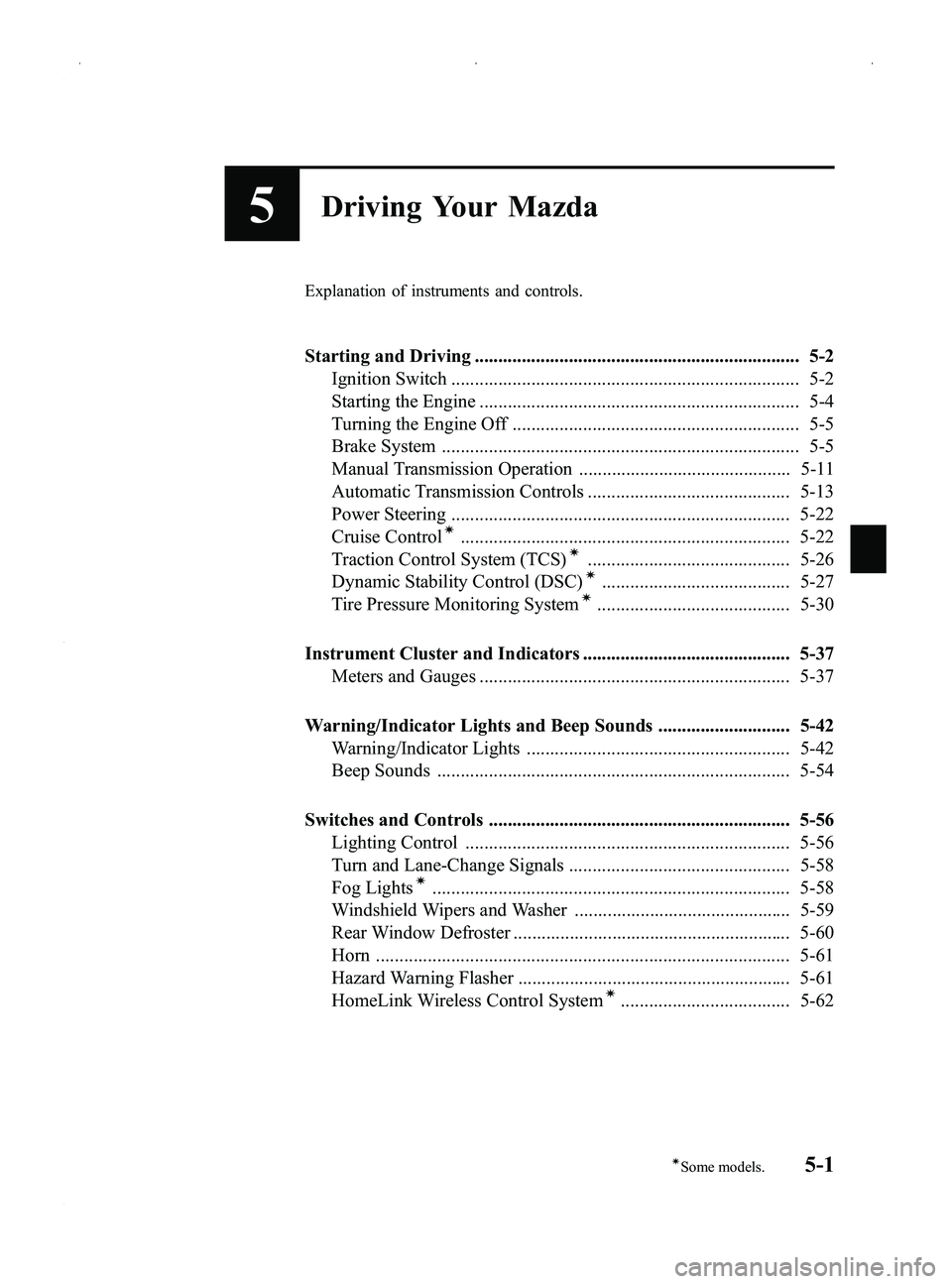 MAZDA MODEL MX-5 MIATA PRHT 2014  Owners Manual Black plate (145,1)
5Driving Your Mazda
Explanation of instruments and controls.
Starting and Driving ..................................................................... 5-2Ignition Switch .........