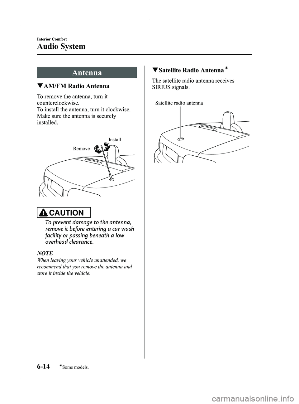 MAZDA MODEL MX-5 MIATA PRHT 2014  Owners Manual Black plate (228,1)
Antenna
qAM/FM Radio Antenna
To remove the antenna, turn it
counterclockwise.
To install the antenna, turn it clockwise.
Make sure the antenna is securely
installed.
Remove
Install