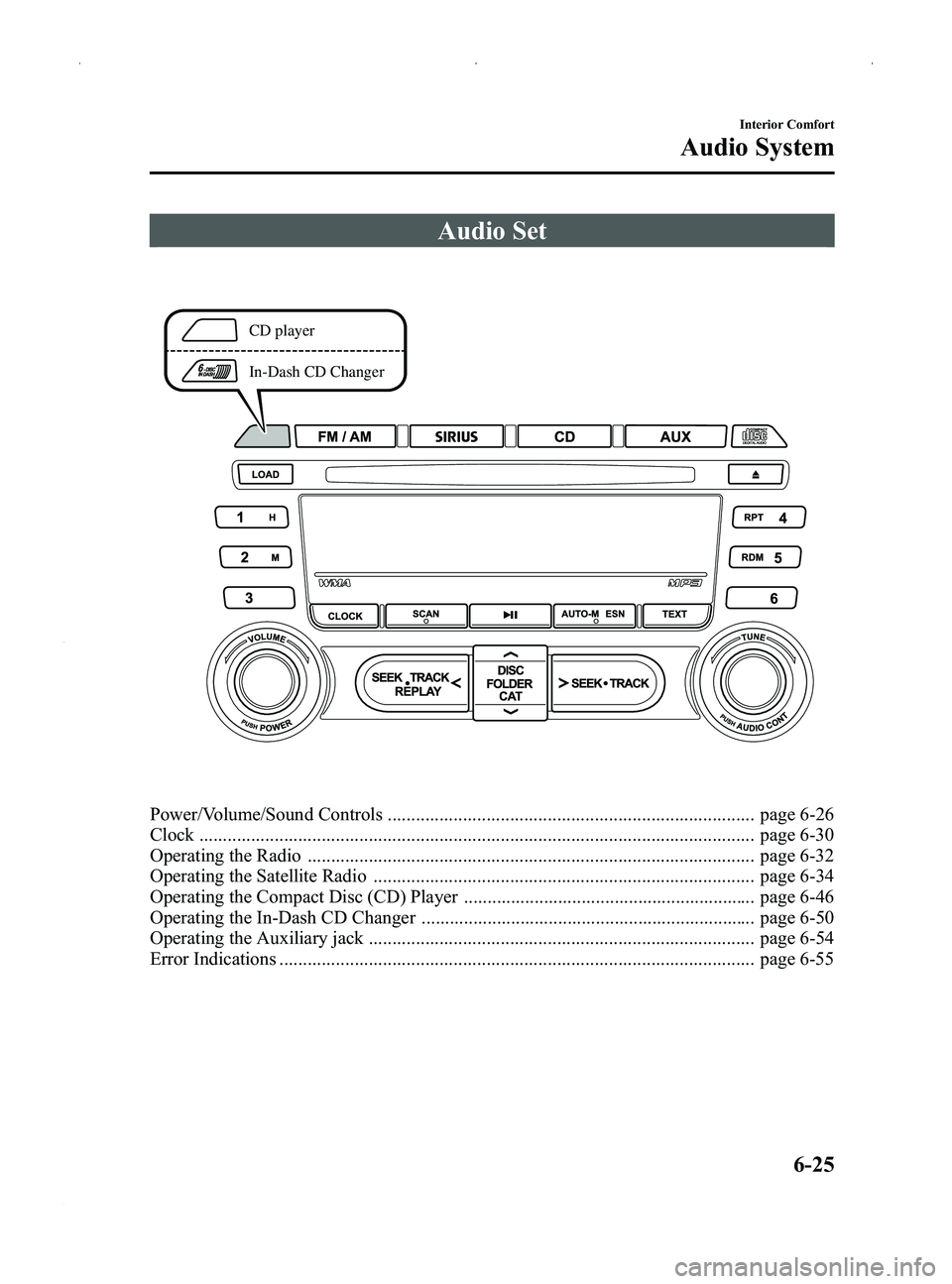 MAZDA MODEL MX-5 MIATA PRHT 2014 User Guide Black plate (239,1)
Audio Set
CD player
In-Dash CD Changer
Power/Volume/Sound Controls .............................................................................. page 6-26
Clock ..................