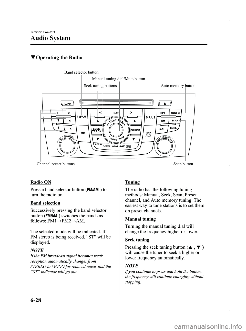 MAZDA MODEL 5 2014 Owners Manual Black plate (222,1)
qOperating the Radio
Auto memory button
Channel preset buttons Scan button Manual tuning dial/Mute button
Band selector buttonSeek tuning buttons
Radio ON
Press a band selector but MAZDA MODEL 5 2014 Owners Manual Black plate (222,1)
qOperating the Radio
Auto memory button
Channel preset buttons Scan button Manual tuning dial/Mute button
Band selector buttonSeek tuning buttons
Radio ON
Press a band selector but