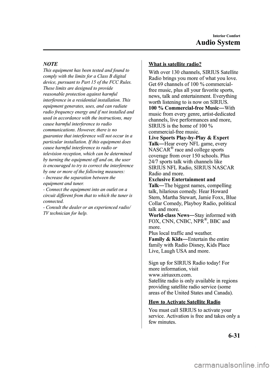 MAZDA MODEL 5 2014 Owners Manual Black plate (225,1)
NOTE
This equipment has been tested and found to
comply with the limits for a Class B digital
device, pursuant to Part 15 of the FCC Rules.
These limits are designed to provide
rea MAZDA MODEL 5 2014 Owners Manual Black plate (225,1)
NOTE
This equipment has been tested and found to
comply with the limits for a Class B digital
device, pursuant to Part 15 of the FCC Rules.
These limits are designed to provide
rea