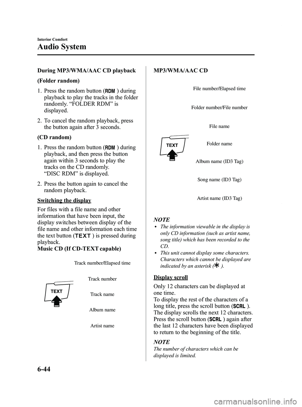 MAZDA MODEL 5 2014 Owners Manual Black plate (238,1)
During MP3/WMA/AAC CD playback
(Folder random)
1. Press the random button (
) during
playback to play the tracks in the folder
randomly. “FOLDER RDM ”is
displayed.
2. To cancel MAZDA MODEL 5 2014 Owners Manual Black plate (238,1)
During MP3/WMA/AAC CD playback
(Folder random)
1. Press the random button (
) during
playback to play the tracks in the folder
randomly. “FOLDER RDM ”is
displayed.
2. To cancel