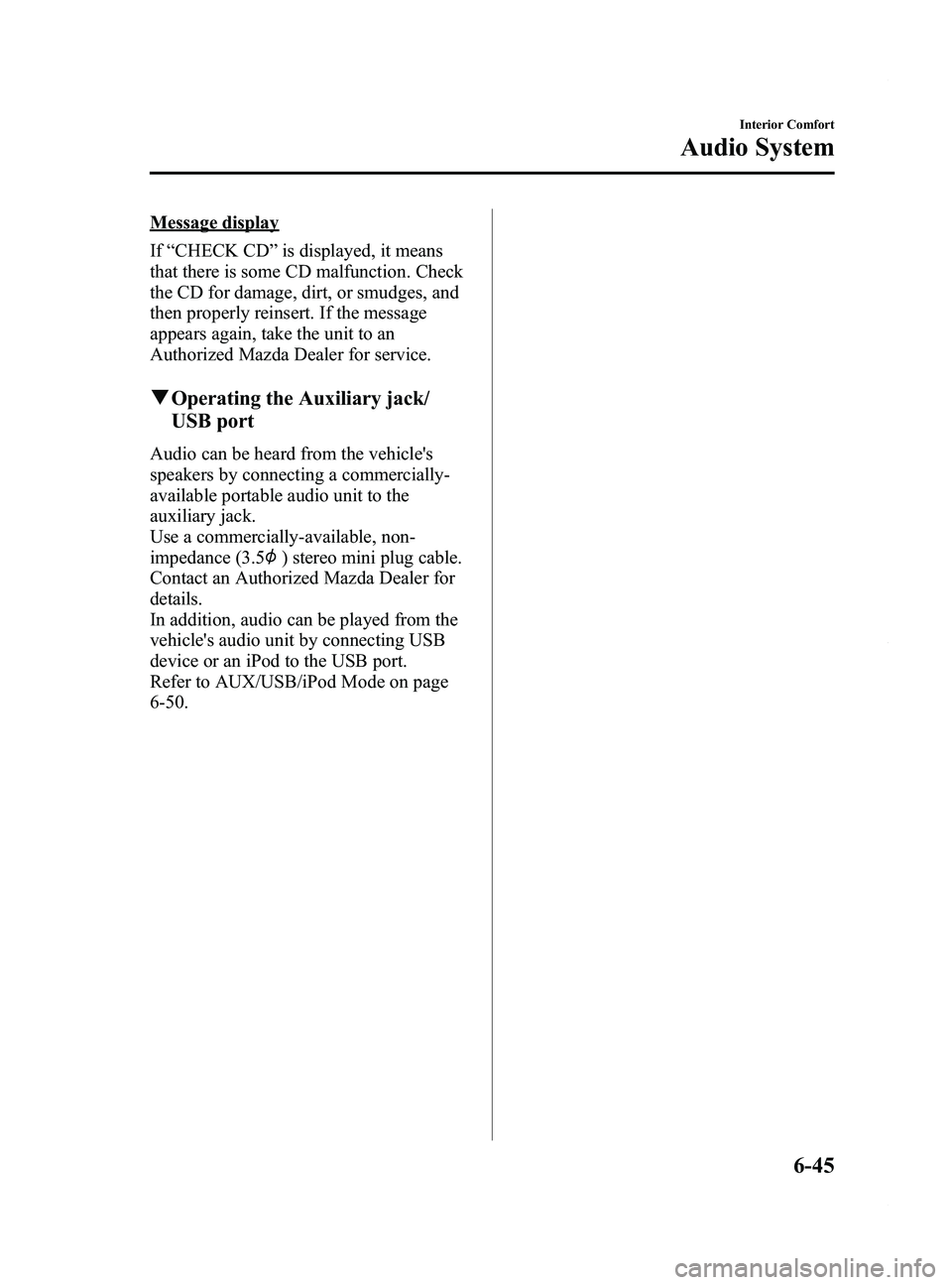 MAZDA MODEL 5 2014 Owners Manual Black plate (239,1)
Message display
If“CHECK CD ”is displayed, it means
that there is some CD malfunction. Check
the CD for damage, dirt, or smudges, and
then properly reinsert. If the message
app MAZDA MODEL 5 2014 Owners Manual Black plate (239,1)
Message display
If“CHECK CD ”is displayed, it means
that there is some CD malfunction. Check
the CD for damage, dirt, or smudges, and
then properly reinsert. If the message
app