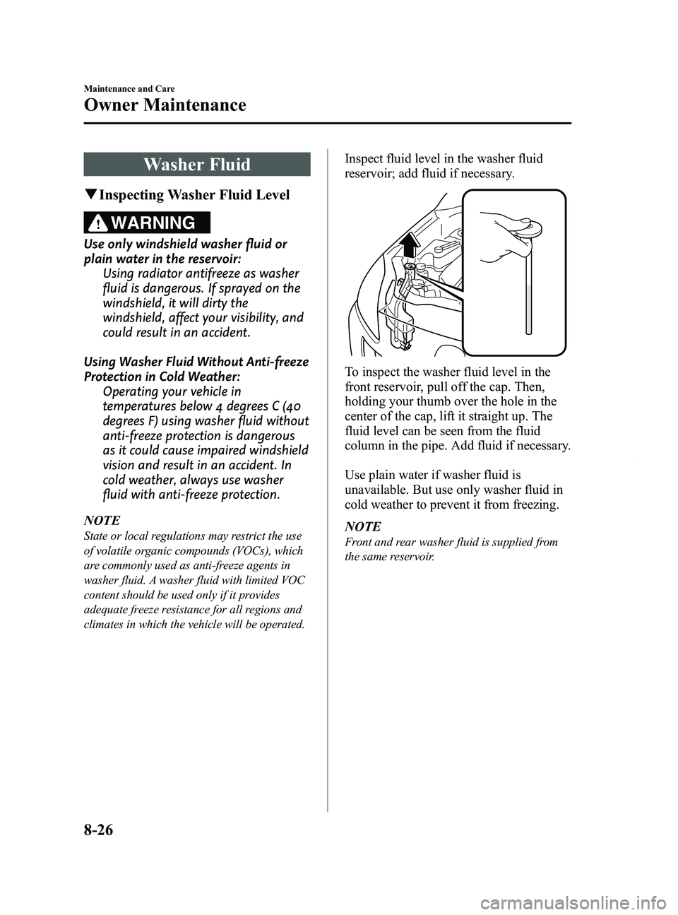 MAZDA MODEL 5 2014 Owners Manual Black plate (356,1)
Washer Fluid
qInspecting Washer Fluid Level
WARNING
Use only windshield washer fluid or
plain water in the reservoir:
Using radiator antifreeze as washer
fluid is dangerous. If spr MAZDA MODEL 5 2014 Owners Manual Black plate (356,1)
Washer Fluid
qInspecting Washer Fluid Level
WARNING
Use only windshield washer fluid or
plain water in the reservoir:
Using radiator antifreeze as washer
fluid is dangerous. If spr