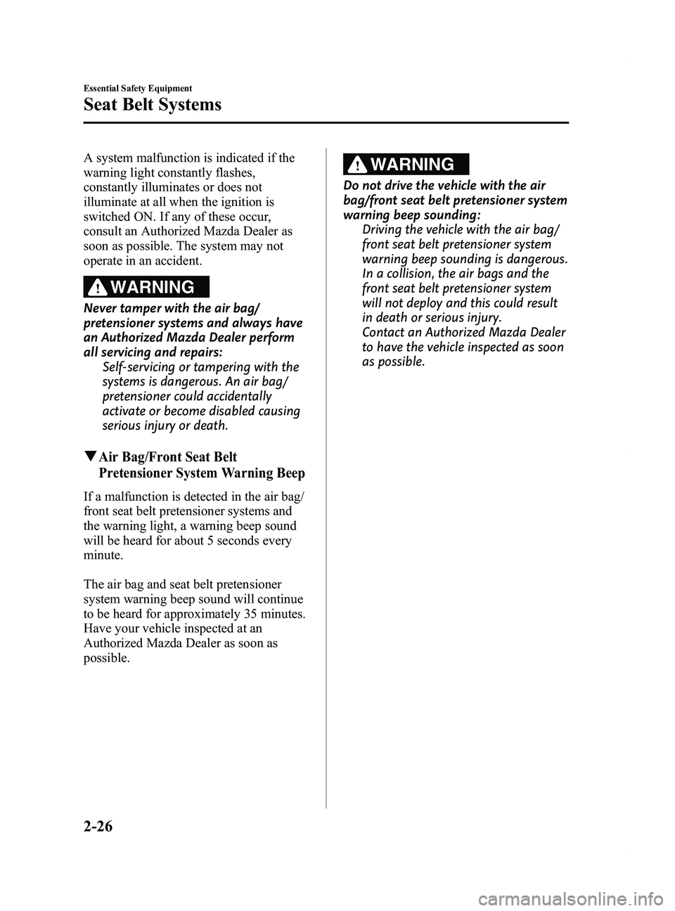 MAZDA MODEL 5 2014 Owners Guide Black plate (38,1)
A system malfunction is indicated if the
warning light constantly flashes,
constantly illuminates or does not
illuminate at all when the ignition is
switched ON. If any of these occ MAZDA MODEL 5 2014 Owners Guide Black plate (38,1)
A system malfunction is indicated if the
warning light constantly flashes,
constantly illuminates or does not
illuminate at all when the ignition is
switched ON. If any of these occ