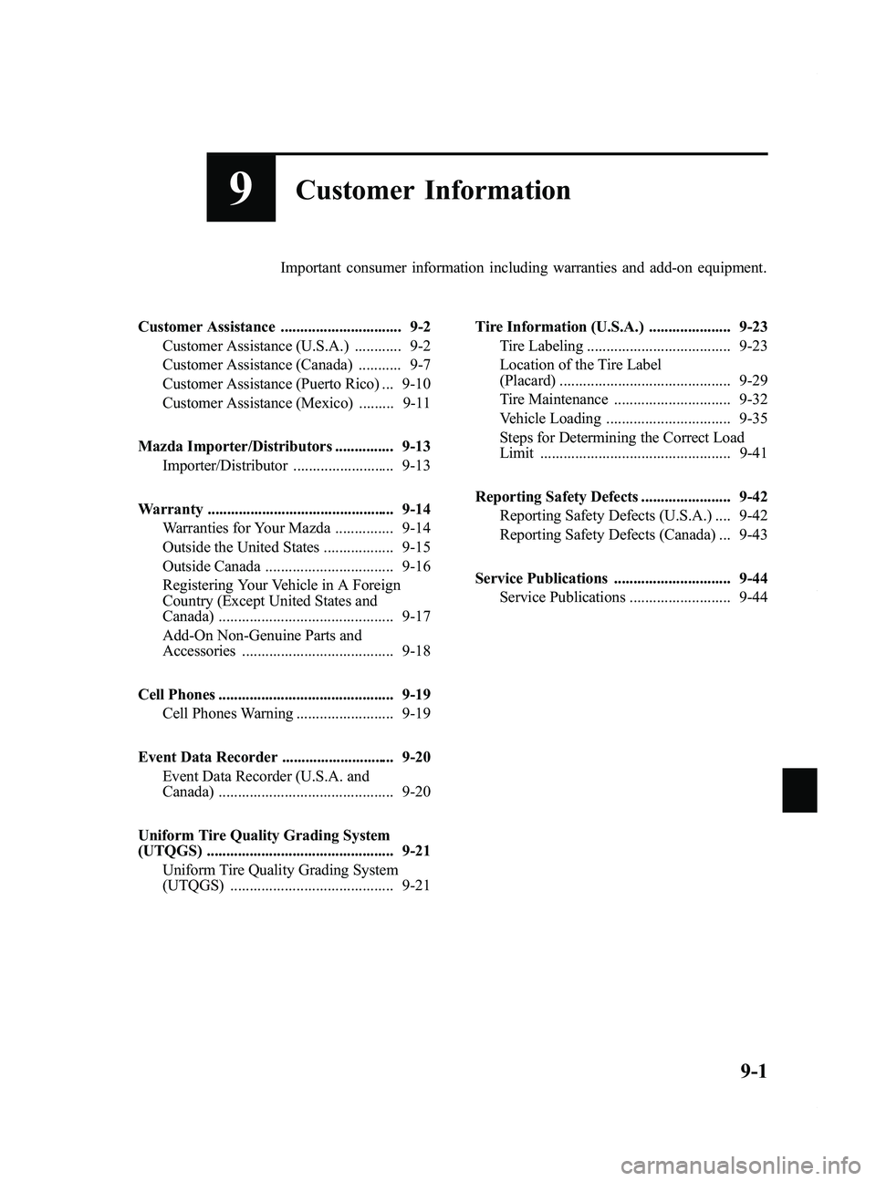 MAZDA MODEL 5 2014 Owners Manual Black plate (397,1)
9Customer Information
Important consumer information including warranties and add-on equipment.
Customer Assistance ............................... 9-2 Customer Assistance (U.S.A.) MAZDA MODEL 5 2014 Owners Manual Black plate (397,1)
9Customer Information
Important consumer information including warranties and add-on equipment.
Customer Assistance ............................... 9-2 Customer Assistance (U.S.A.)