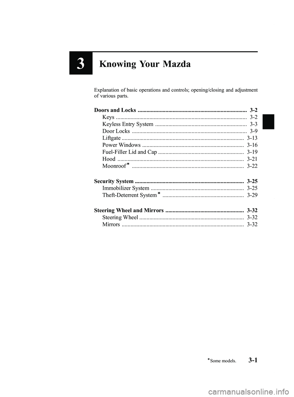 MAZDA MODEL 5 2014  Owners Manual Black plate (79,1)
3Knowing Your Mazda
Explanation of basic operations and controls; opening/closing and adjustment
of various parts.
Doors and Locks ..................................................