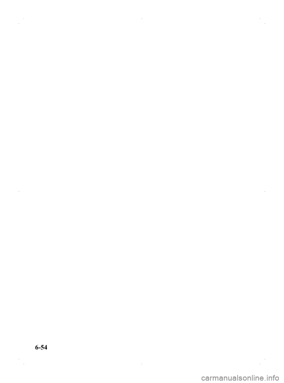 MAZDA MODEL 2 2013  Owners Manual Black plate (220,1)
6-54
Mazda2_8CL7-EA-12H_Edition3 Page220
Friday, January 11 2013 9:50 AM
Form No.8CL7-EA-12H 