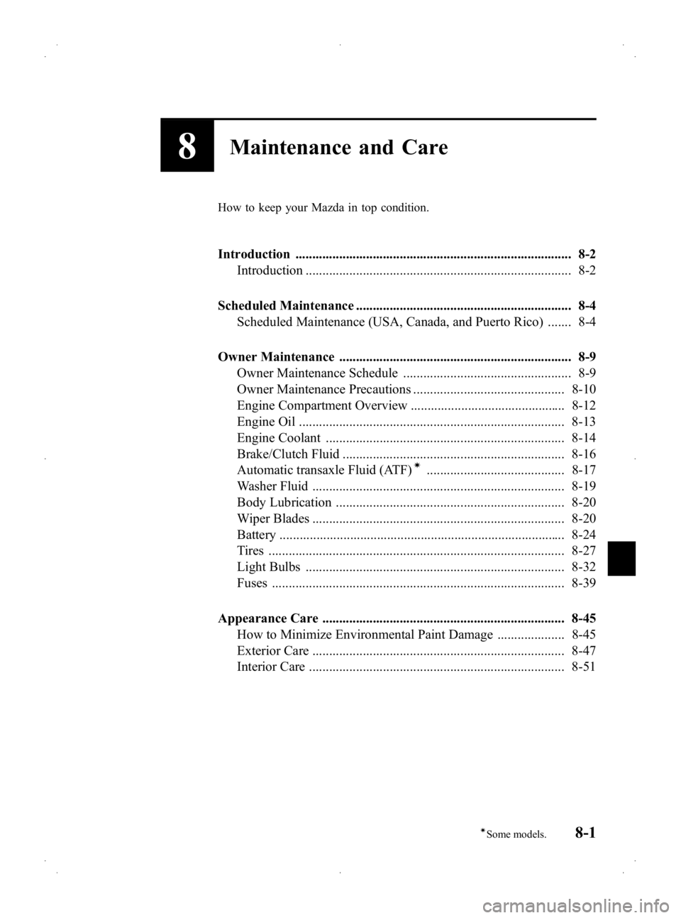 MAZDA MODEL 2 2013 Owners Manual Black plate (245,1)
8Maintenance and Care
How to keep your Mazda in top condition.
Introduction .................................................................................. 8-2Introduction ..... MAZDA MODEL 2 2013 Owners Manual Black plate (245,1)
8Maintenance and Care
How to keep your Mazda in top condition.
Introduction .................................................................................. 8-2Introduction .....