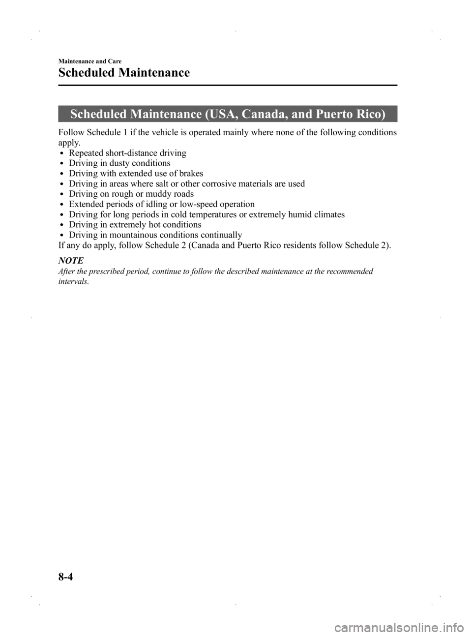 MAZDA MODEL 2 2013  Owners Manual Black plate (248,1)
Scheduled Maintenance (USA, Canada, and Puerto Rico)
Follow Schedule 1 if the vehicle is operated mainly where none of the following conditions
apply.
lRepeated short-distance driv
