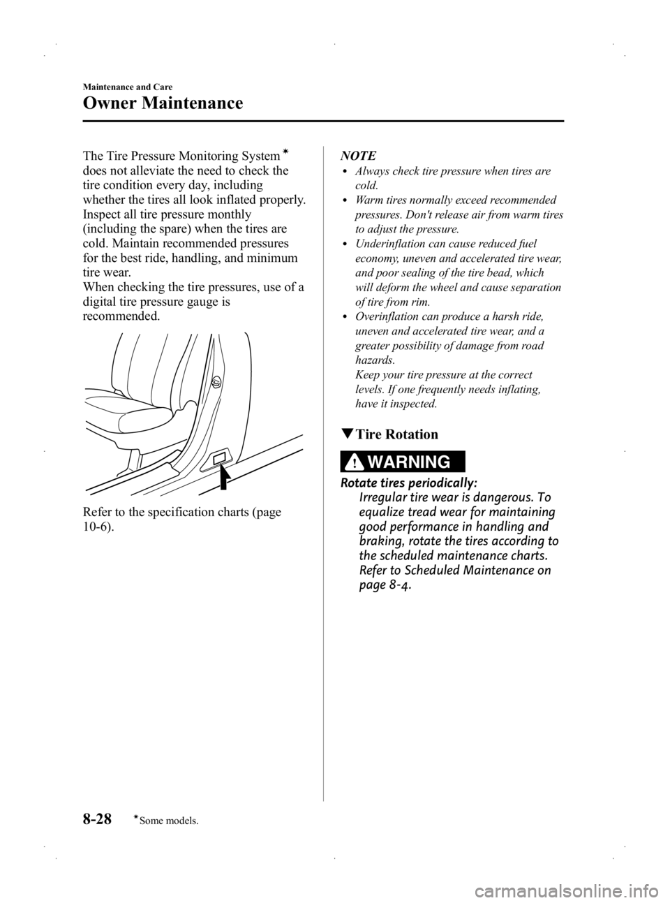 MAZDA MODEL 2 2013 Owners Guide Black plate (272,1)
The Tire Pressure Monitoring Systemí
does not alleviate the need to check the
tire condition every day, including
whether the tires all look inflated properly.
Inspect all tire pr MAZDA MODEL 2 2013 Owners Guide Black plate (272,1)
The Tire Pressure Monitoring Systemí
does not alleviate the need to check the
tire condition every day, including
whether the tires all look inflated properly.
Inspect all tire pr