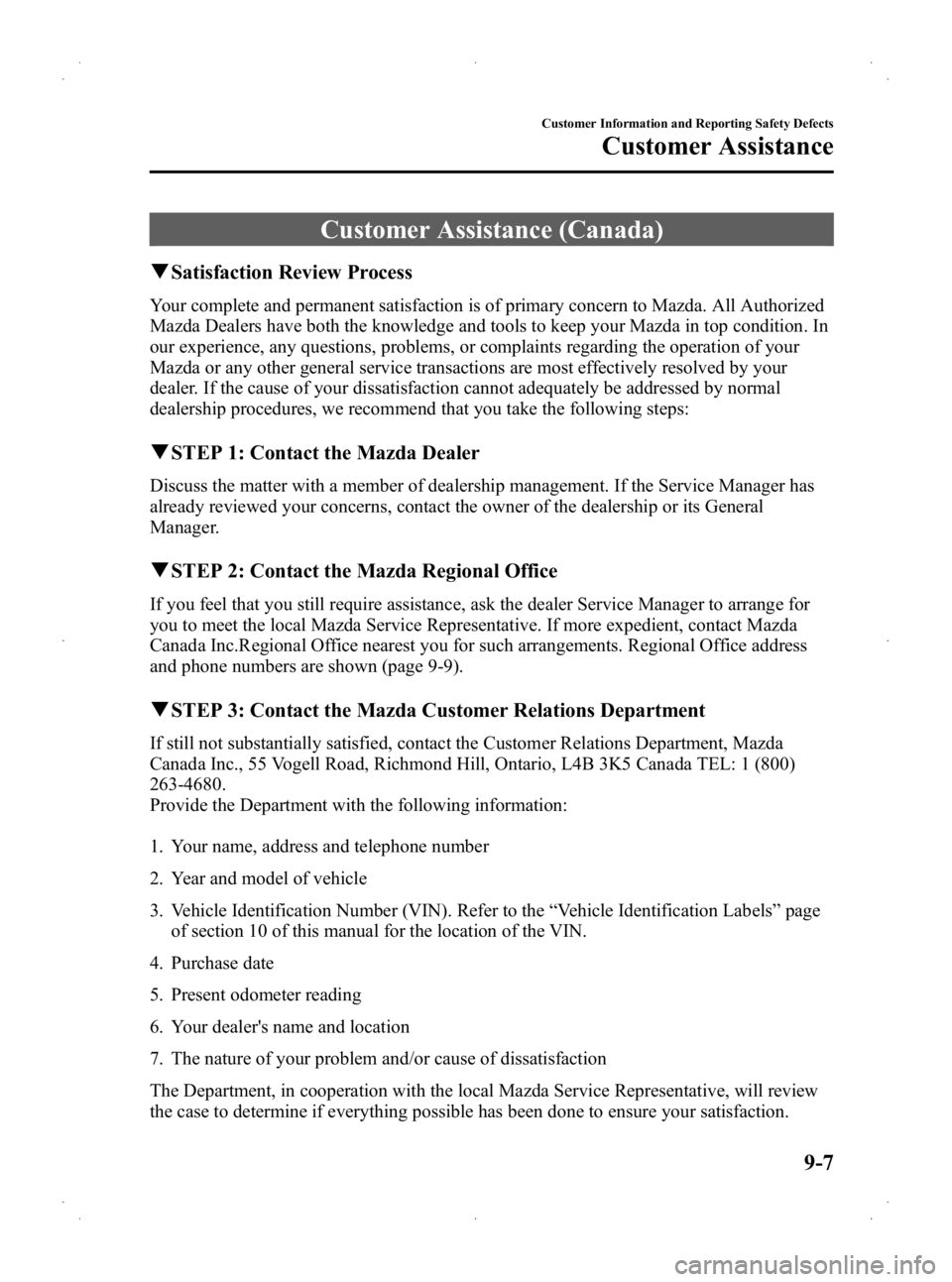 MAZDA MODEL 2 2013 Owners Guide Black plate (305,1)
Customer Assistance (Canada)
qSatisfaction Review Process
Your complete and permanent satisfaction is of primary concern to Mazda. All Authorized
Mazda Dealers have both the knowle MAZDA MODEL 2 2013 Owners Guide Black plate (305,1)
Customer Assistance (Canada)
qSatisfaction Review Process
Your complete and permanent satisfaction is of primary concern to Mazda. All Authorized
Mazda Dealers have both the knowle