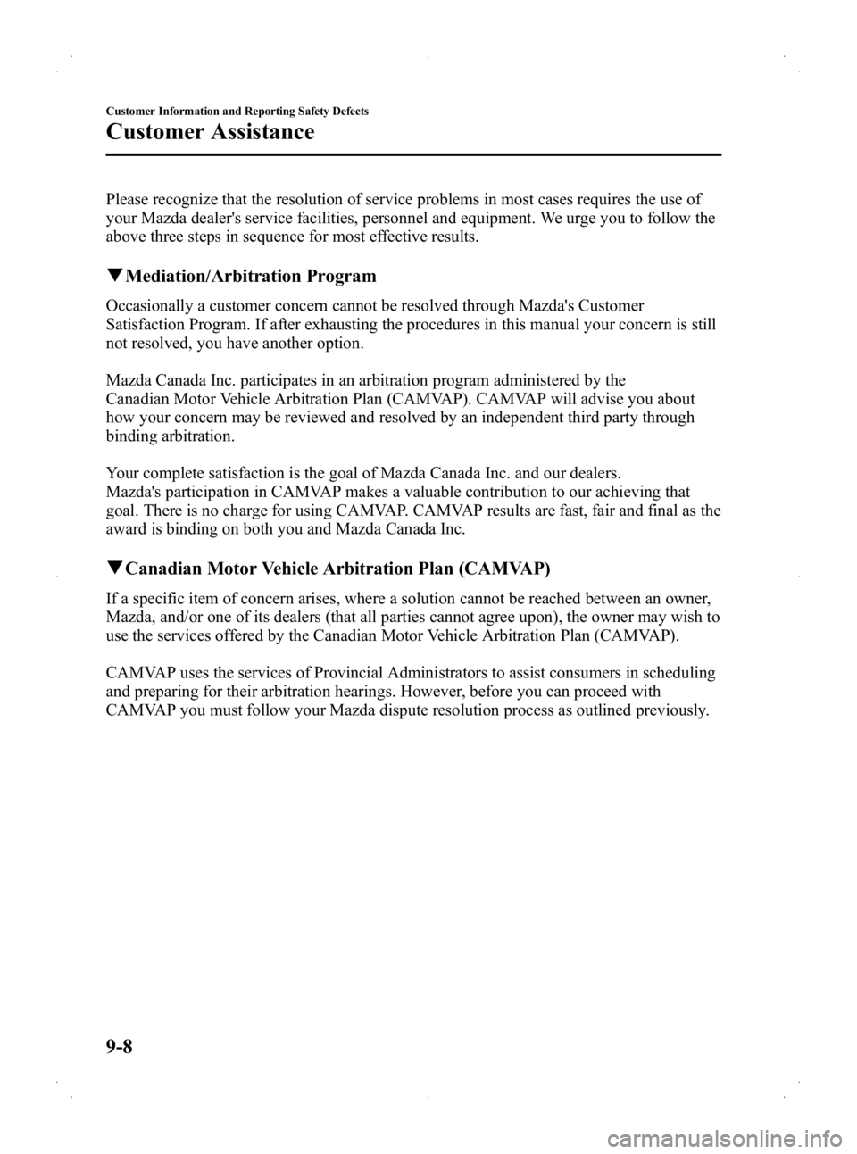 MAZDA MODEL 2 2013 Owners Manual Black plate (306,1)
Please recognize that the resolution of service problems in most cases requires the use of
your Mazda dealers service facilities, personnel and equipment. We urge you to follow th MAZDA MODEL 2 2013 Owners Manual Black plate (306,1)
Please recognize that the resolution of service problems in most cases requires the use of
your Mazda dealers service facilities, personnel and equipment. We urge you to follow th
