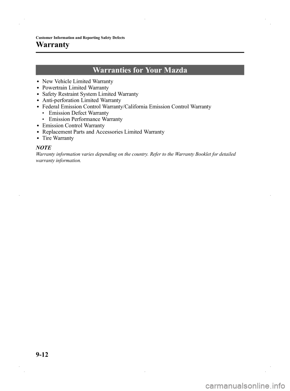 MAZDA MODEL 2 2013 Owners Manual Black plate (310,1)
Warranties for Your Mazda
lNew Vehicle Limited WarrantylPowertrain Limited WarrantylSafety Restraint System Limited WarrantylAnti-perforation Limited WarrantylFederal Emission Cont MAZDA MODEL 2 2013 Owners Manual Black plate (310,1)
Warranties for Your Mazda
lNew Vehicle Limited WarrantylPowertrain Limited WarrantylSafety Restraint System Limited WarrantylAnti-perforation Limited WarrantylFederal Emission Cont
